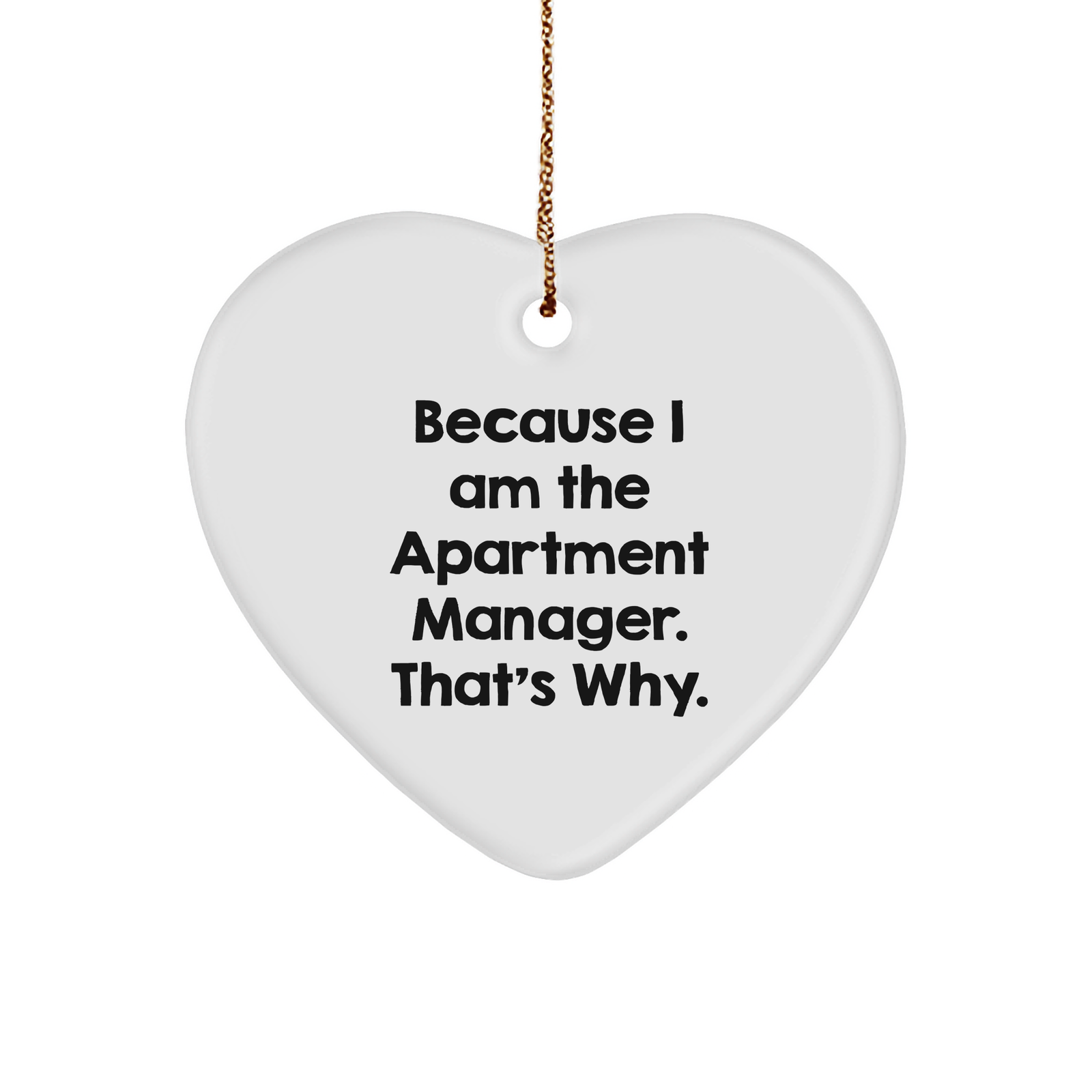 A Heartfelt Gift for Apartment Manager Christmas Unique Gifts - Funny Because I Am The Apartment Manager That's Why Heart Ornament for Apartment Manager's Home Office - Image 1