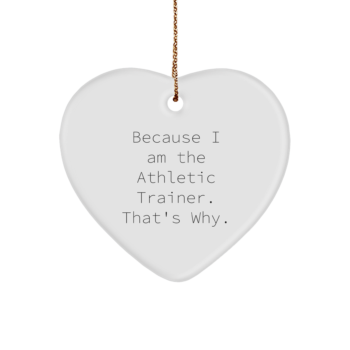 Athletic Trainer Gifts from Friends, &#39;Because I Am The Athletic Trainer. That&#39;s Why.&#39; Heart Ornament for Christmas, Gifts for Men, Women, and Coworkers - Image 1