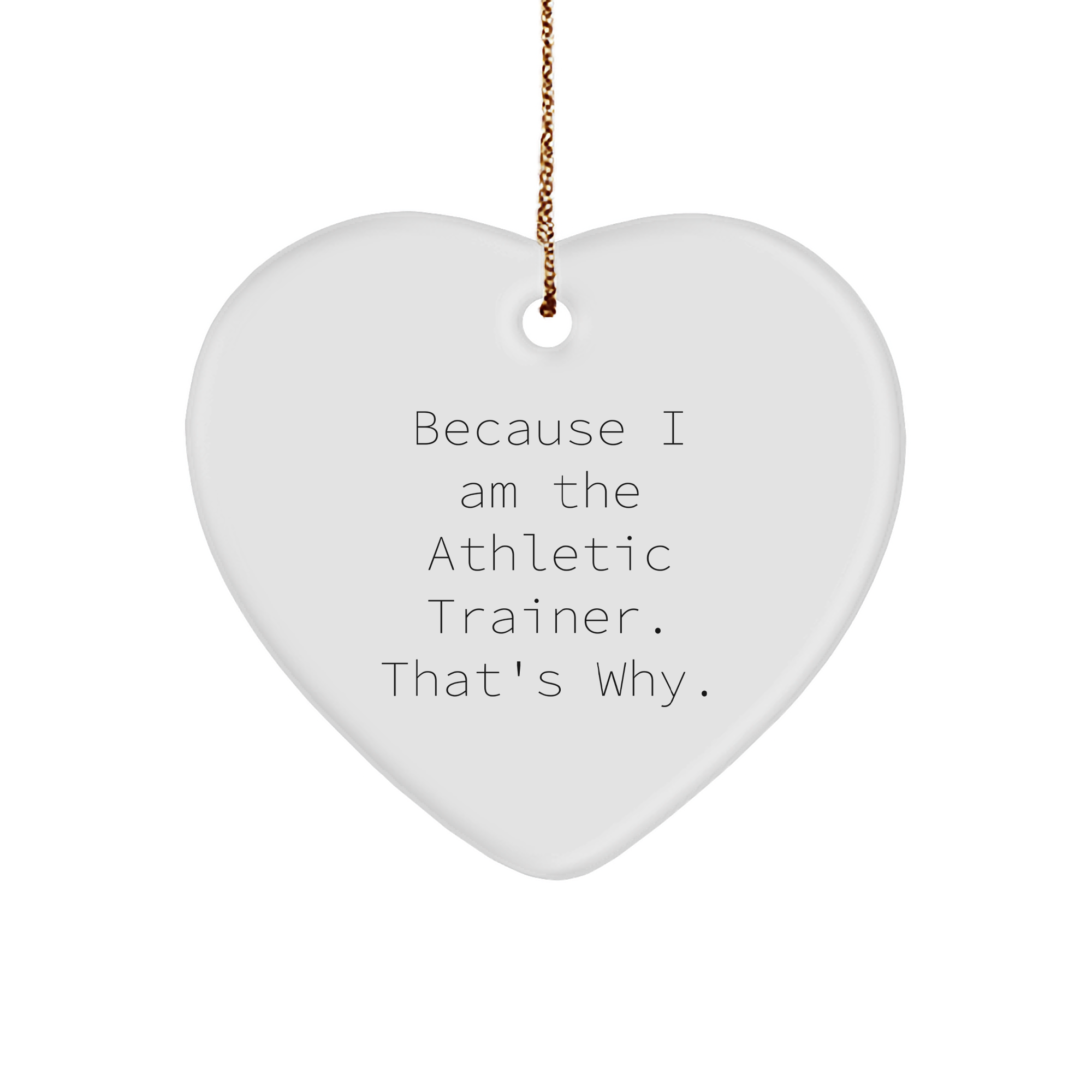 Athletic Trainer Gifts from Friends, 'Because I Am The Athletic Trainer. That's Why.' Heart Ornament for Christmas, Gifts for Men, Women, and Coworkers - Image 1