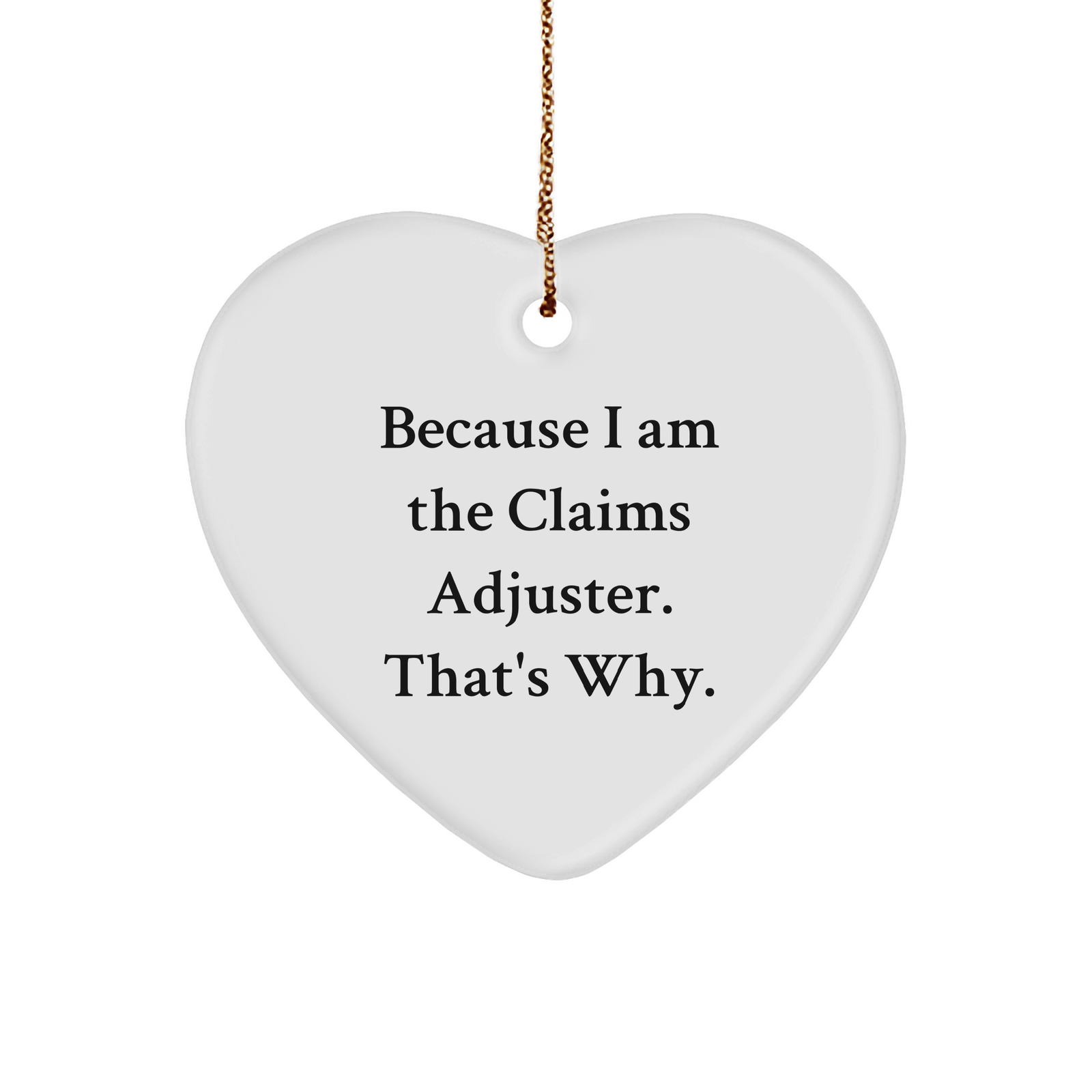 Claims Adjuster Heart Ornament Gifts from Friends, Coworkers, or Family - Because I Am The Claims Adjuster. That's Why. Christmas Unique Gifts - Image 1