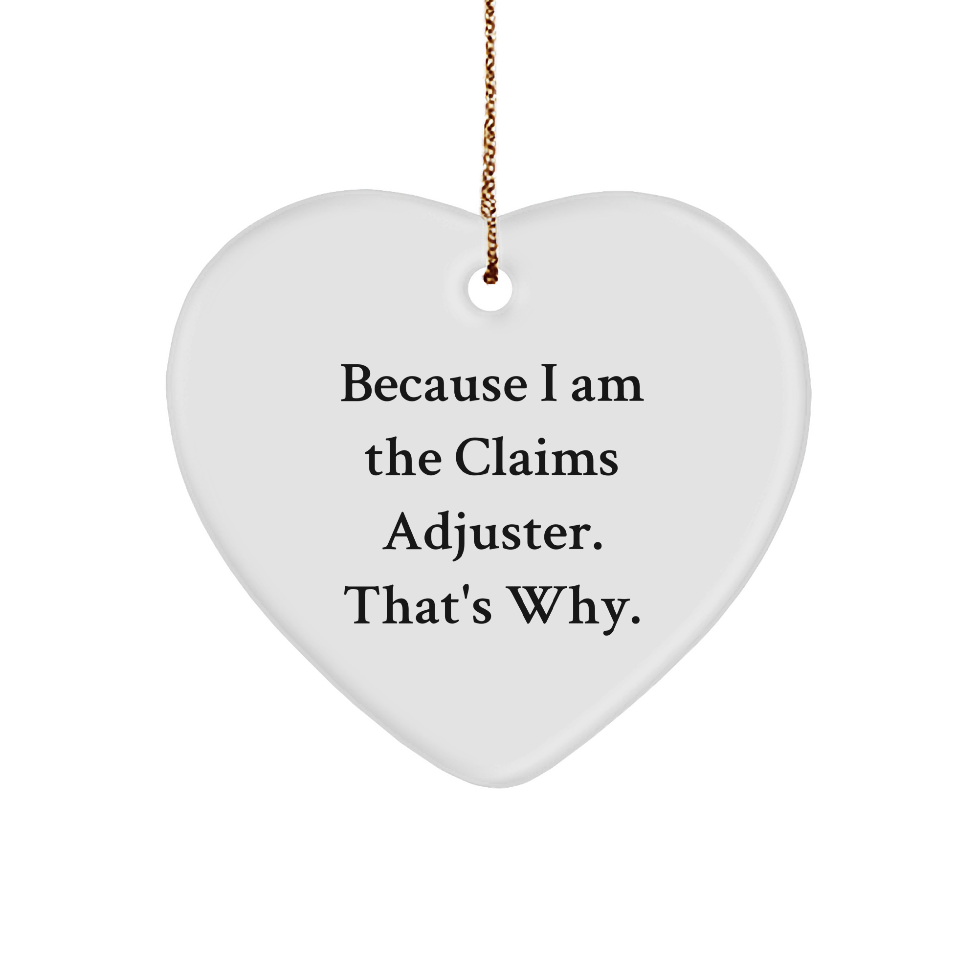 Claims Adjuster Heart Ornament Gifts from Friends, Coworkers, or Family - Because I Am The Claims Adjuster. That's Why. Christmas Unique Gifts - Image 1