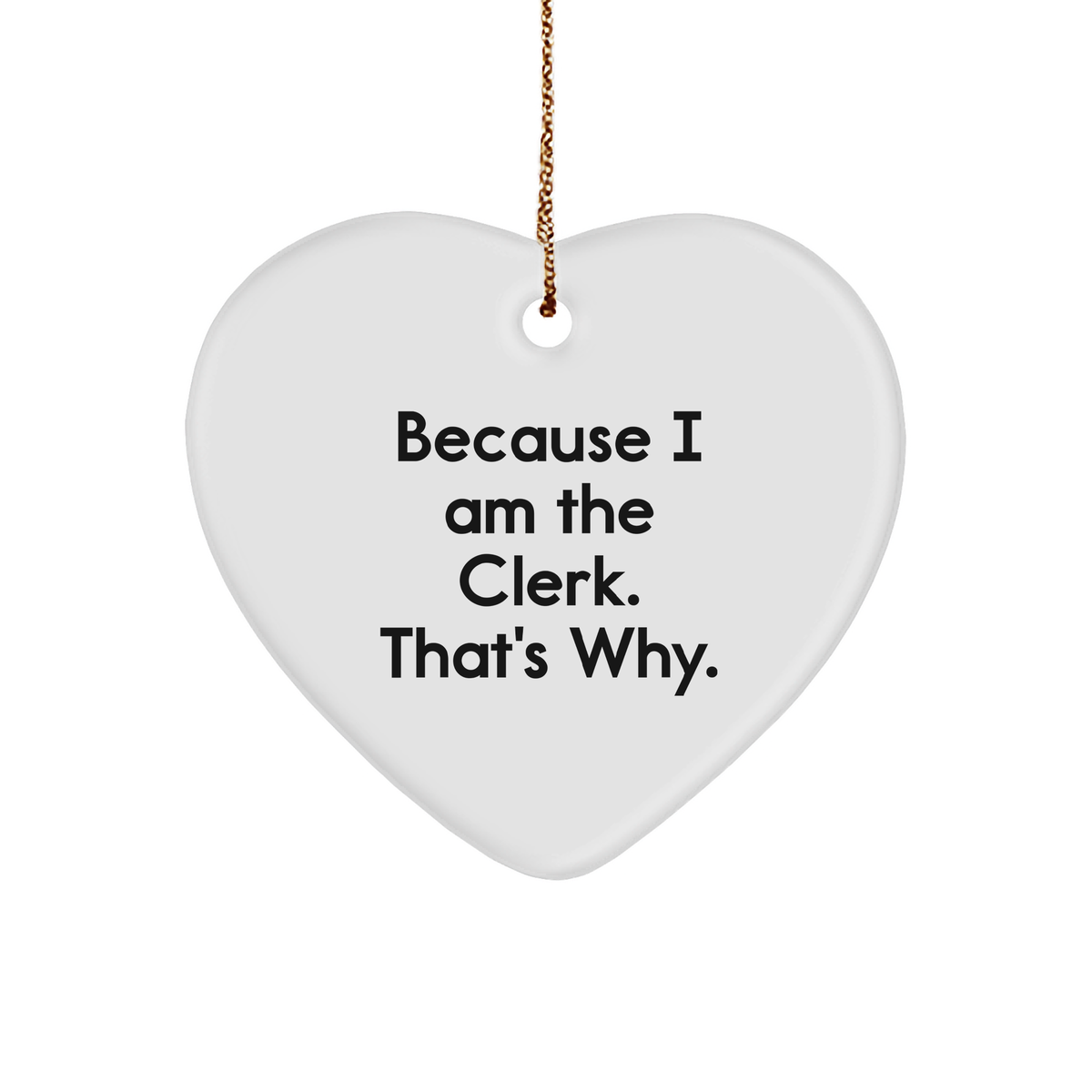 Clerk Heart Ornament Gifts from Friends to Clerk, Because I Am The Clerk. That&#39;s Why. Christmas Unique Presents for Clerk, Clerk Heart Ornament - Image 1