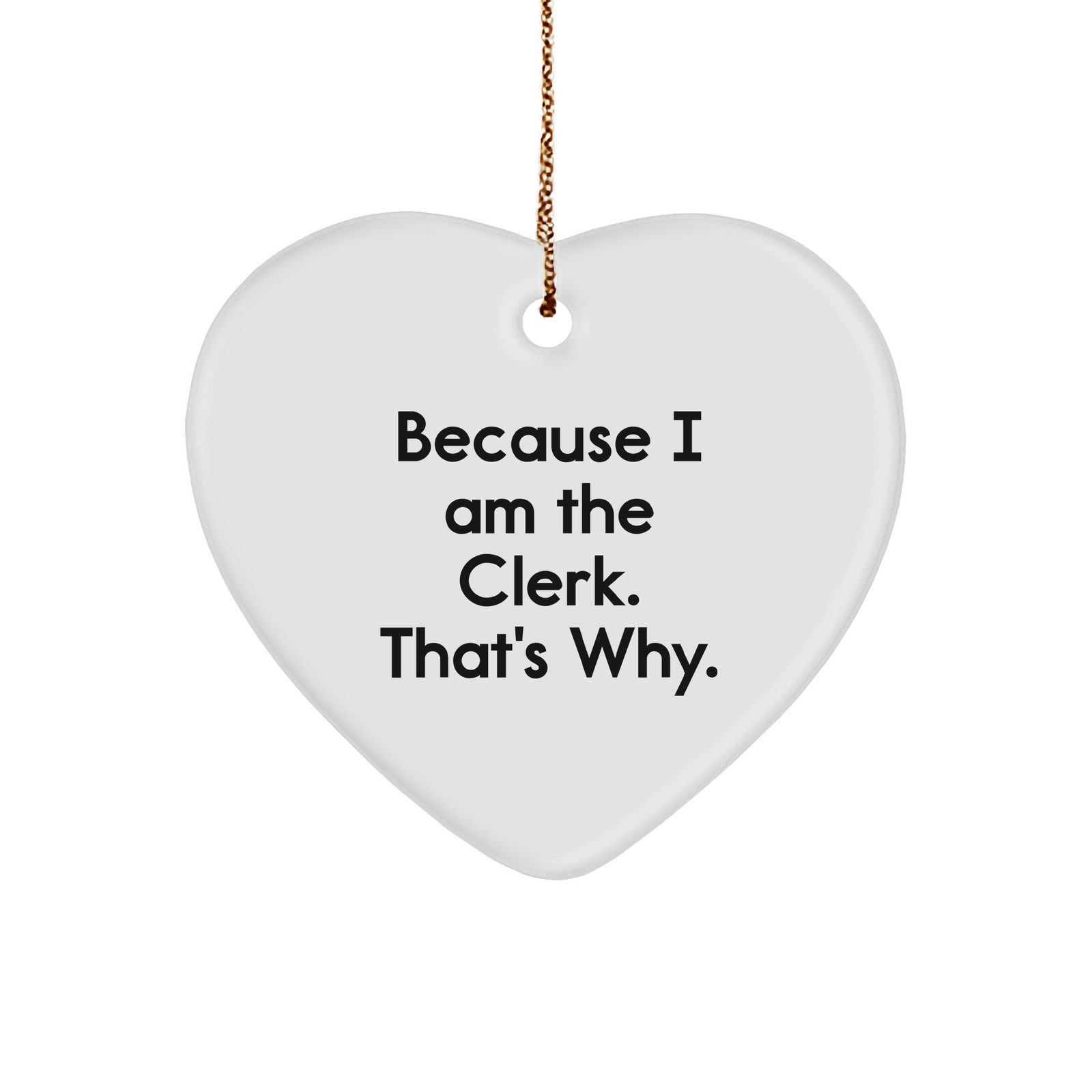 Clerk Heart Ornament Gifts from Friends to Clerk, Because I Am The Clerk. That's Why. Christmas Unique Presents for Clerk, Clerk Heart Ornament - Image 1