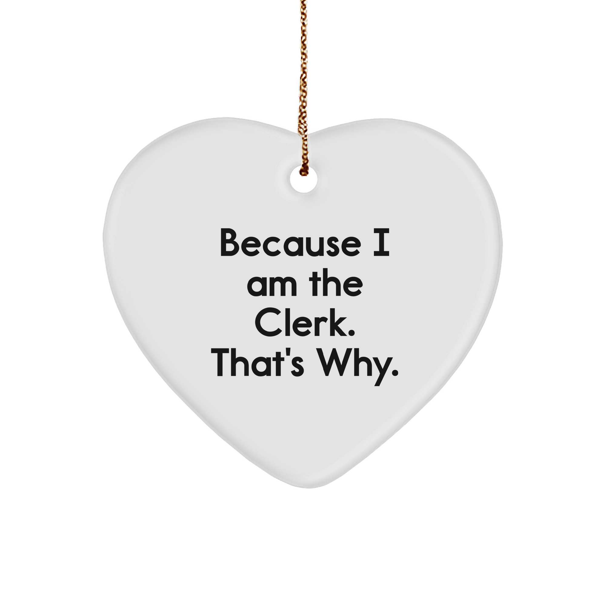 Clerk Heart Ornament Gifts from Friends to Clerk, Because I Am The Clerk. That's Why. Christmas Unique Presents for Clerk, Clerk Heart Ornament - Image 1