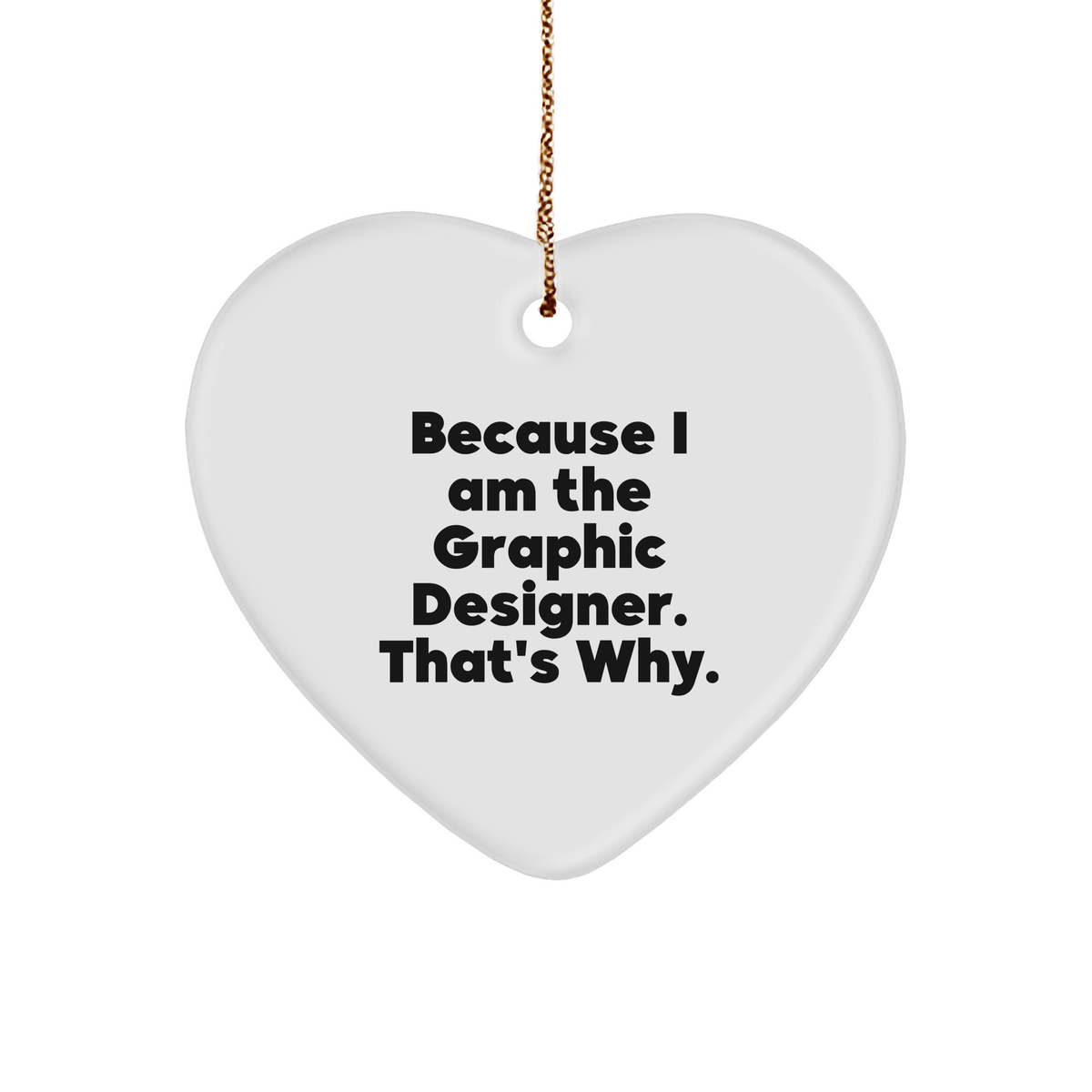 Graphic Designer Gifts from Friends, Because I Am The Graphic Designer. That&#39;s Why., Unique Heart Ornament for Christmas - Image 1
