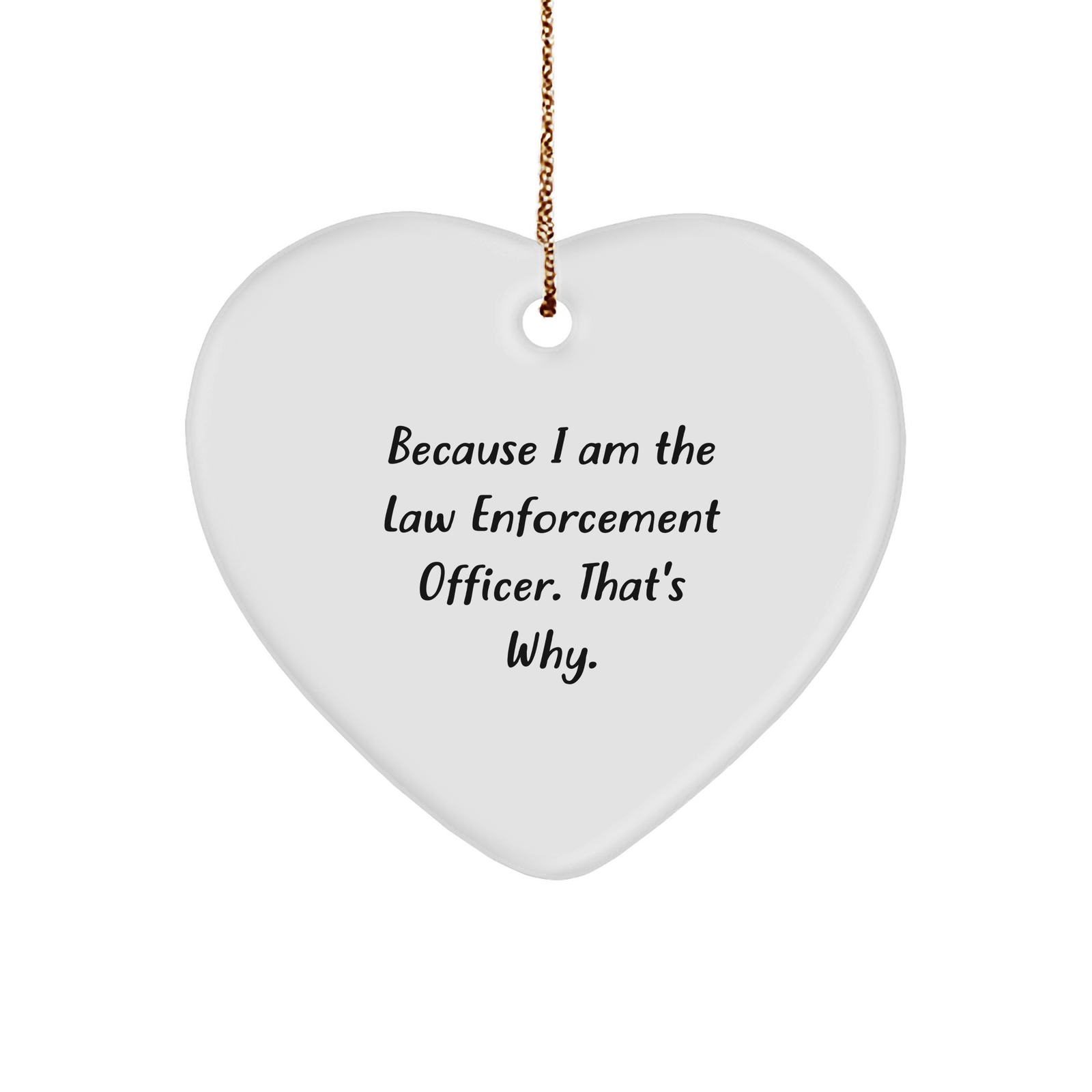 Law Enforcement Officer Heart Ornament, Because I Am The Law Enforcement Officer. That's Why., Funny Heart Ornament Gift for Men, Women, Coworkers, Family, Friends, Christmas Unique Gifts from - Image 1