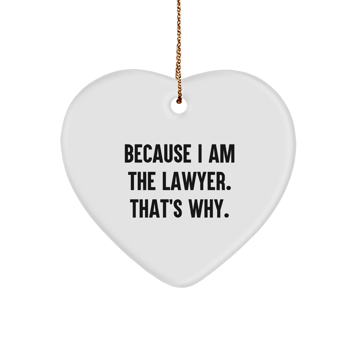 Lawyer&#39;s Heartfelt Gift: Because I Am The Lawyer. That&#39;s Why., White Heart Ornament, Christmas Unique Gifts from Men to Lawyer Friends and Family - Image 1