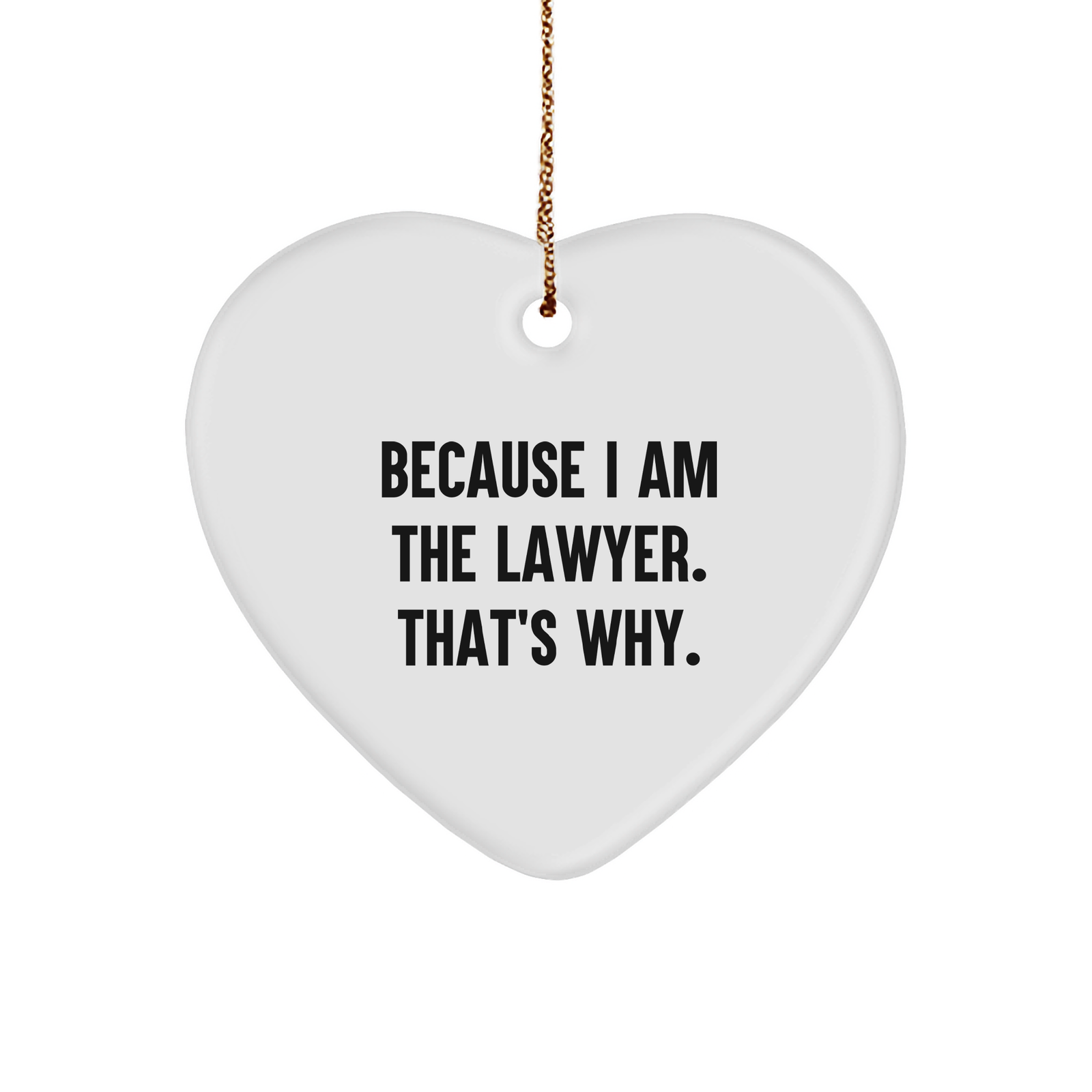 Lawyer's Heartfelt Gift: Because I Am The Lawyer. That's Why., White Heart Ornament, Christmas Unique Gifts from Men to Lawyer Friends and Family - Image 1