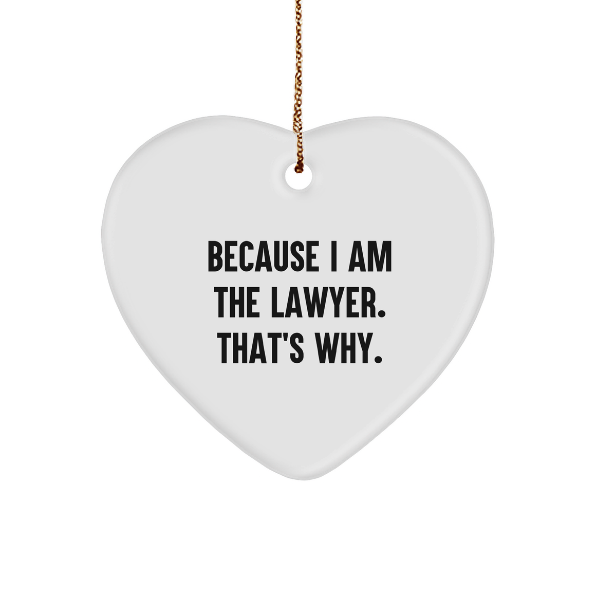 Lawyer's Heartfelt Gift: Because I Am The Lawyer. That's Why., White Heart Ornament, Christmas Unique Gifts from Men to Lawyer Friends and Family - Image 1