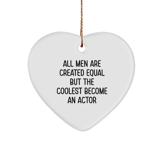 Funny Actor Gifts from Men for Christmas - Heart Ornament Quote: 'All Men Are Created Equal But The Coolest Become An Actor' - Image 1