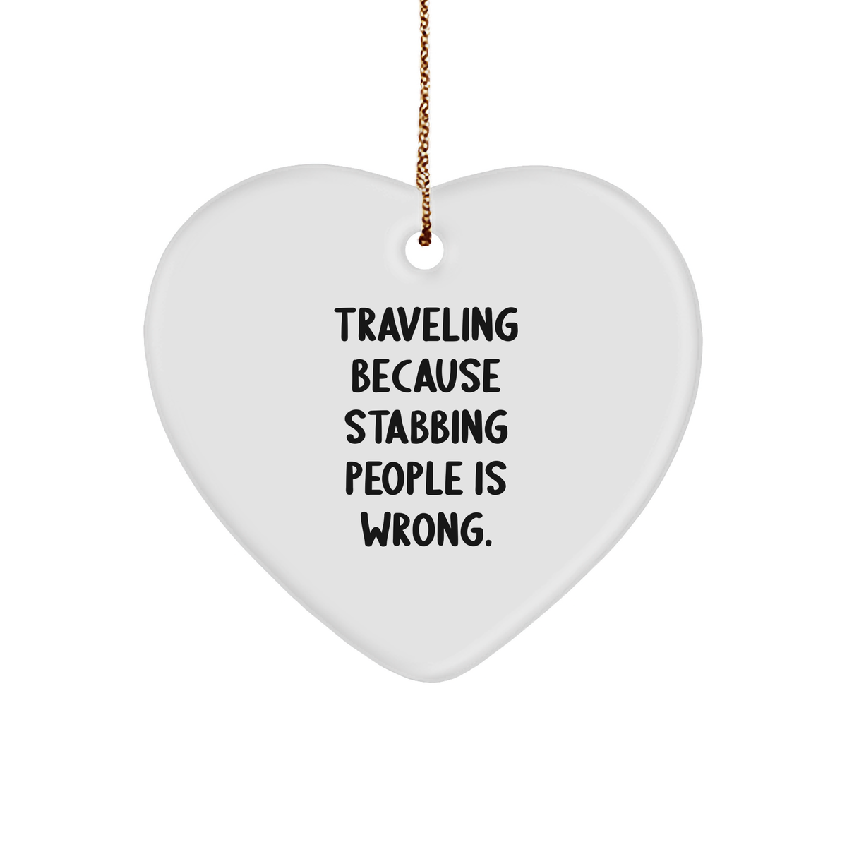 Traveling Because Stabbing People Is Wrong Funny Heart Ornament Gifts for Travel Enthusiasts Christmas Unique Gifts for Friends Gifts from Santa - Image 1