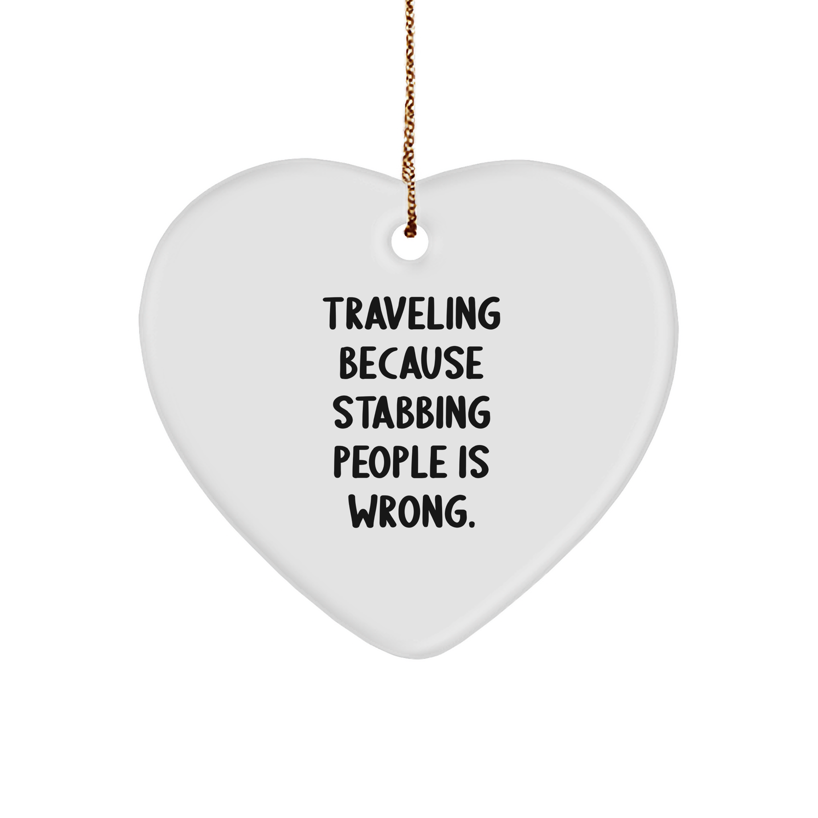 Traveling Because Stabbing People Is Wrong Funny Heart Ornament Gifts for Travel Enthusiasts Christmas Unique Gifts for Friends Gifts from Santa - Image 1