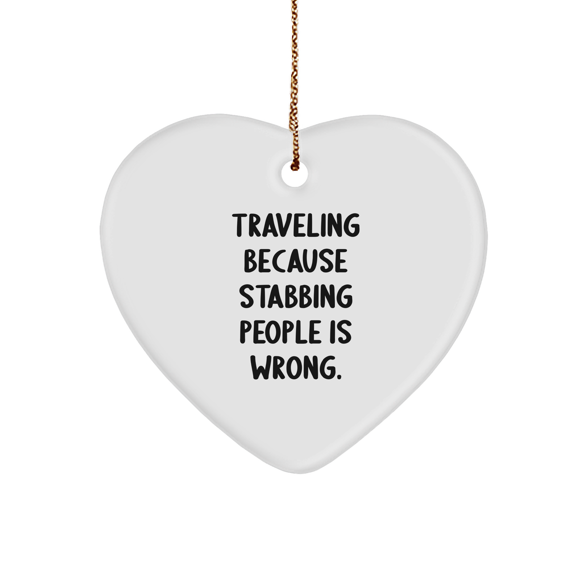 Traveling Because Stabbing People Is Wrong Funny Heart Ornament Gifts for Travel Enthusiasts Christmas Unique Gifts for Friends Gifts from Santa - Image 1