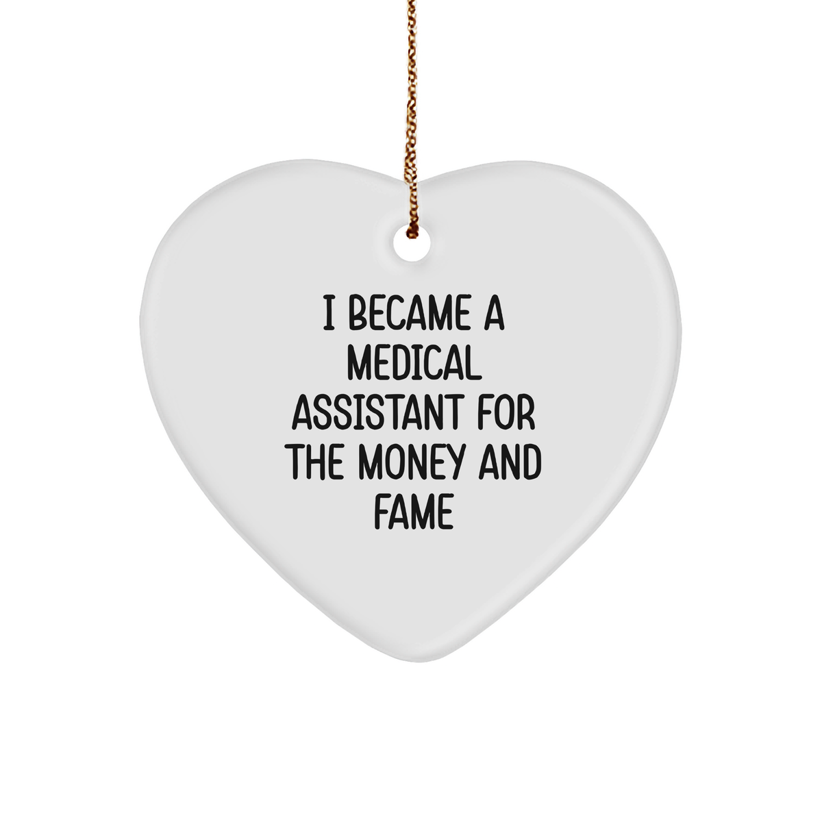 Medical Assistant Gifts I Became A Medical Assistant For The Money And Fame Heart Ornament Christmas - Image 1