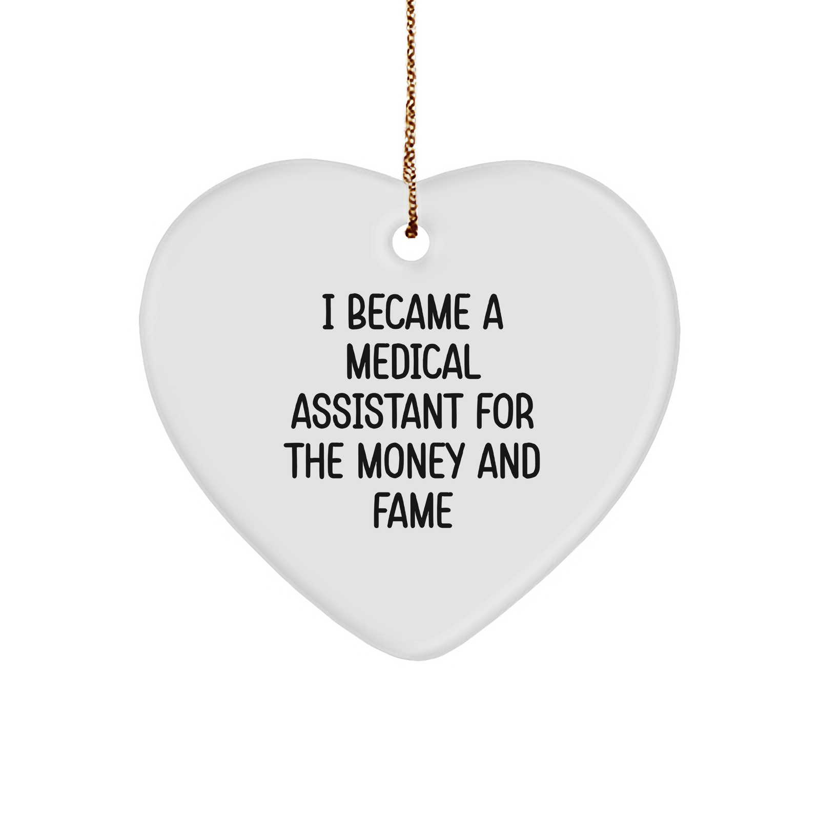 Medical Assistant Gifts I Became A Medical Assistant For The Money And Fame Heart Ornament Christmas - Image 1