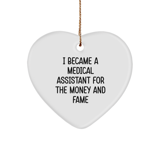 Medical Assistant Gifts I Became A Medical Assistant For The Money And Fame Heart Ornament Christmas - Image 1