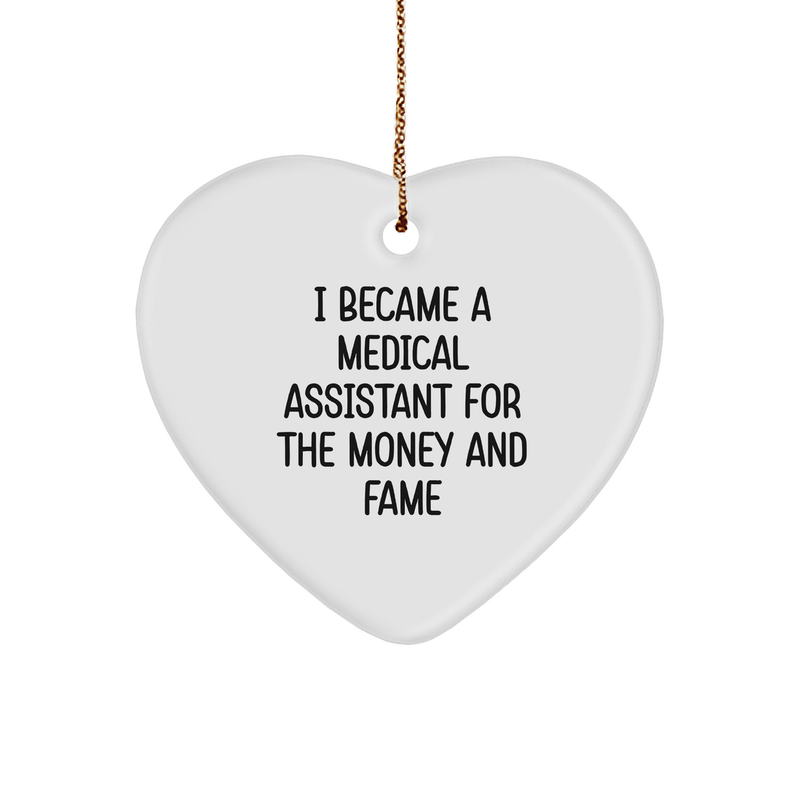 Medical Assistant Gifts I Became A Medical Assistant For The Money And Fame Heart Ornament Christmas - Image 1