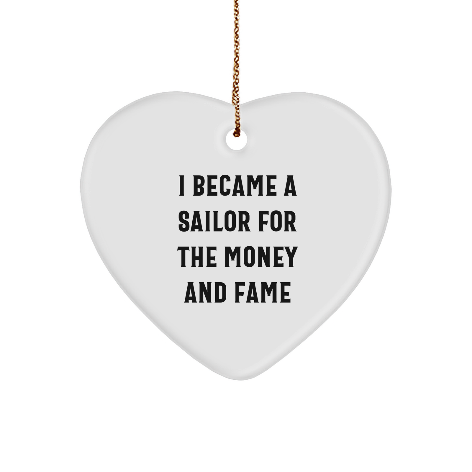 Sailor Gifts for Men, Funny Heart Ornament with Quote 'I Became A Sailor For The Money And Fame', Christmas Ornament Gifts, Unique Sailor Present from Friends, Family, or Coworkers - Image 1