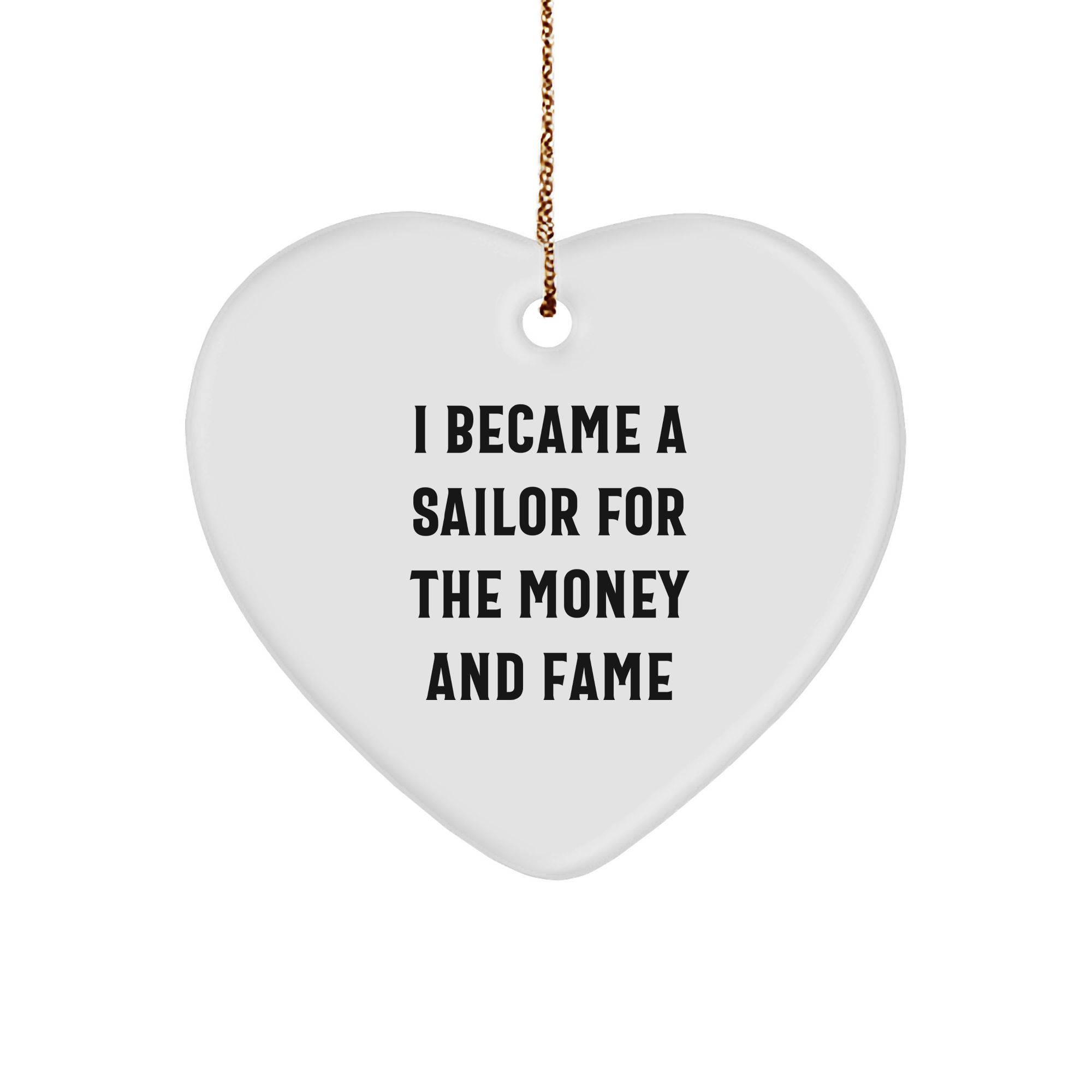 Sailor Gifts for Men, Funny Heart Ornament with Quote 'I Became A Sailor For The Money And Fame', Christmas Ornament Gifts, Unique Sailor Present from Friends, Family, or Coworkers - Image 1