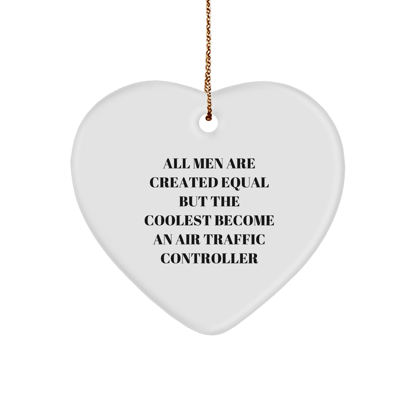 Funny Air Traffic Controller Gifts from Friends, Heart Ornament All Men Are Created Equal But The Coolest Become An Air Traffic Controller, for Christmas - Image 1