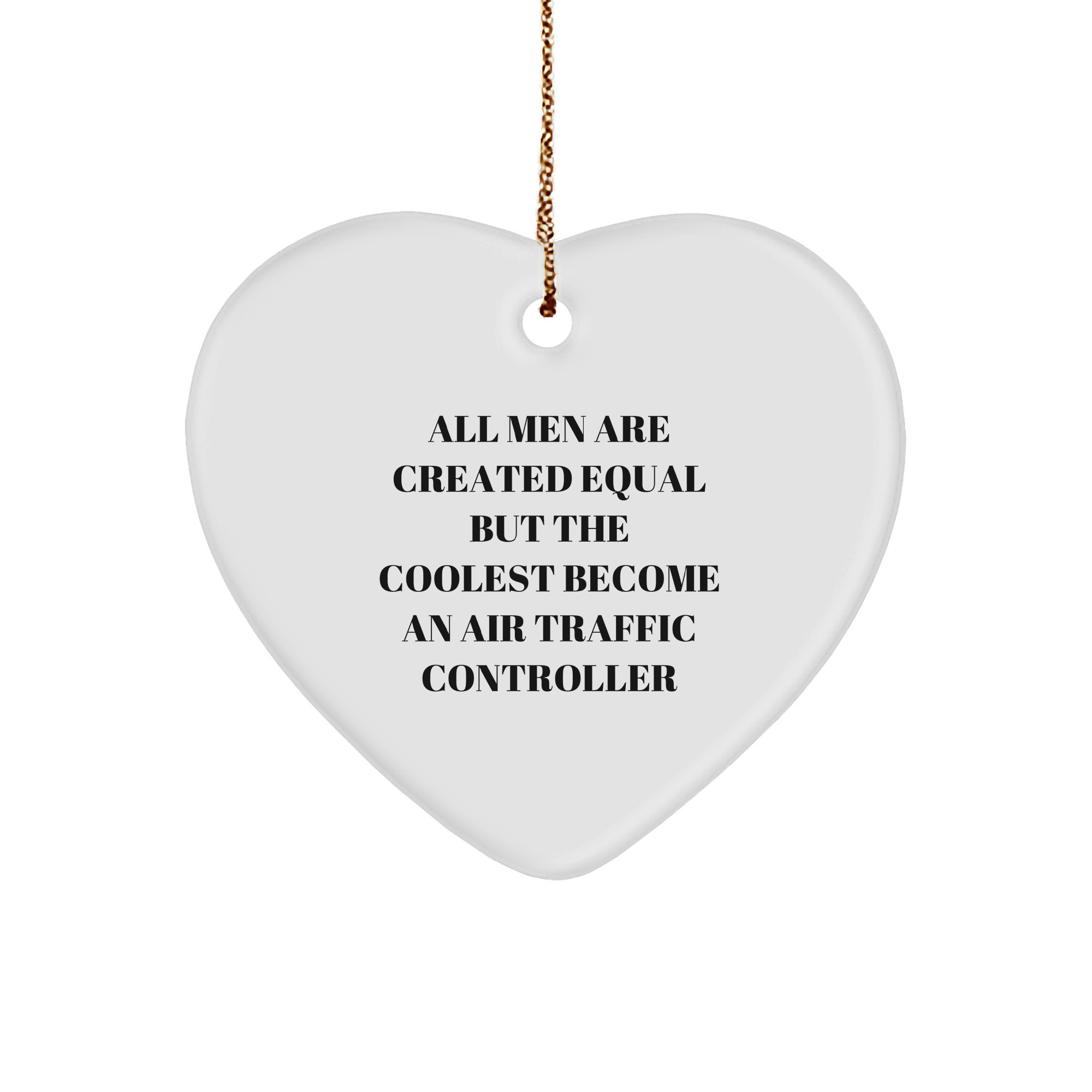 Funny Air Traffic Controller Gifts from Friends, Heart Ornament All Men Are Created Equal But The Coolest Become An Air Traffic Controller, for Christmas - Image 1