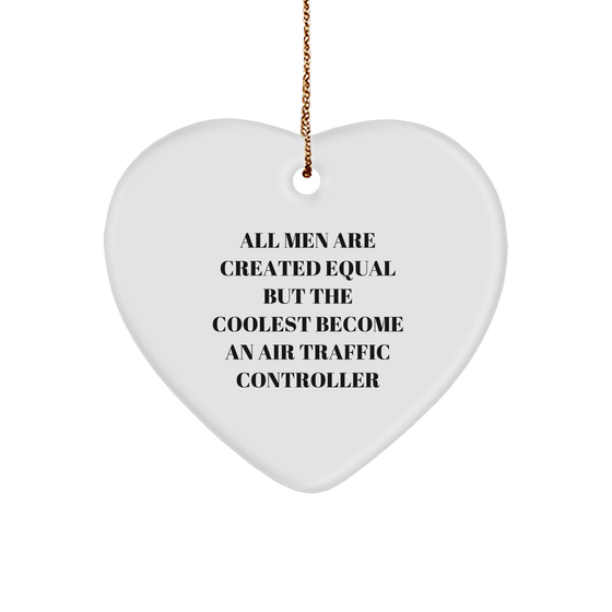 Funny Air Traffic Controller Gifts from Friends, Heart Ornament All Men Are Created Equal But The Coolest Become An Air Traffic Controller, for Christmas - Image 1