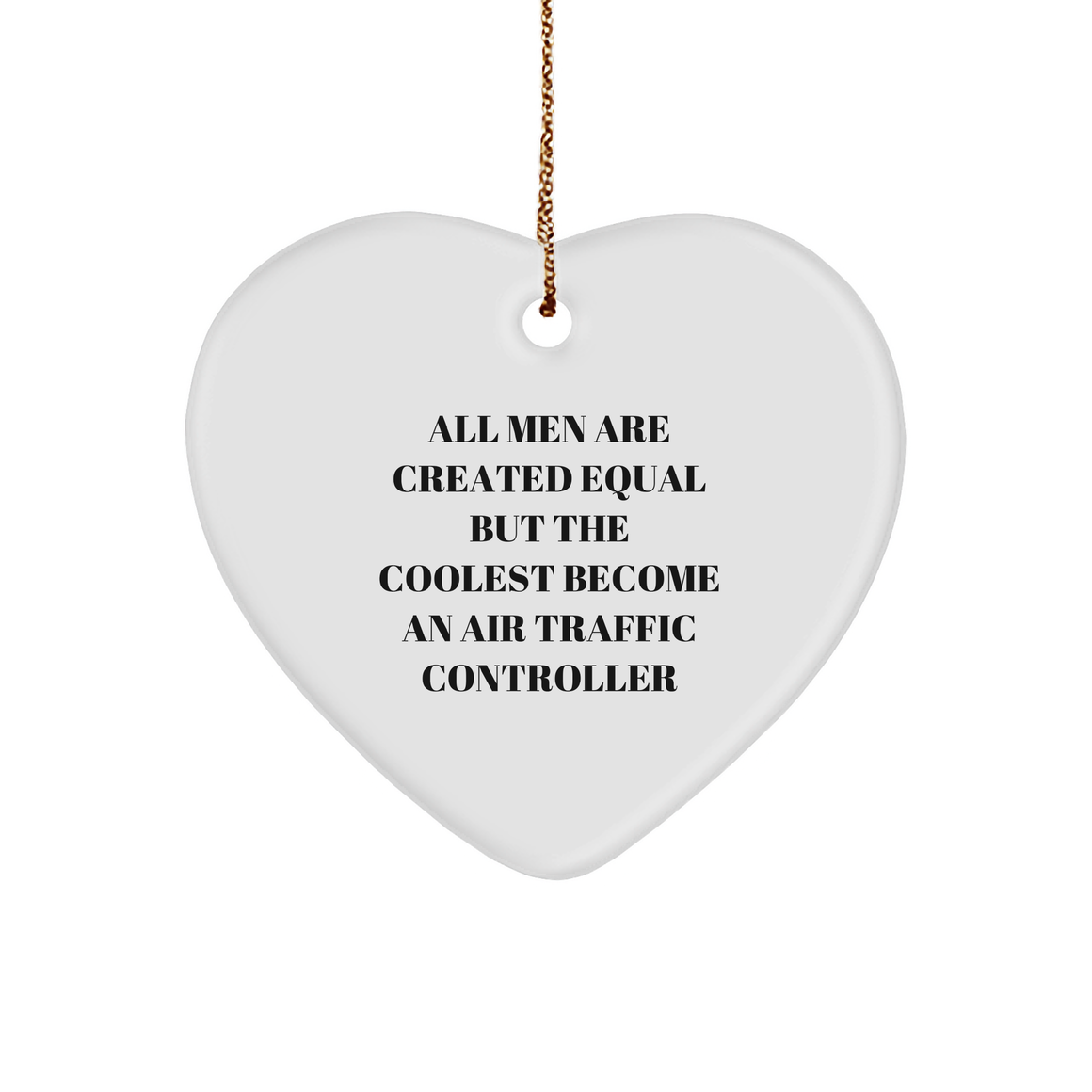 Funny Air Traffic Controller Gifts from Friends, Heart Ornament All Men Are Created Equal But The Coolest Become An Air Traffic Controller, for Christmas - Image 1