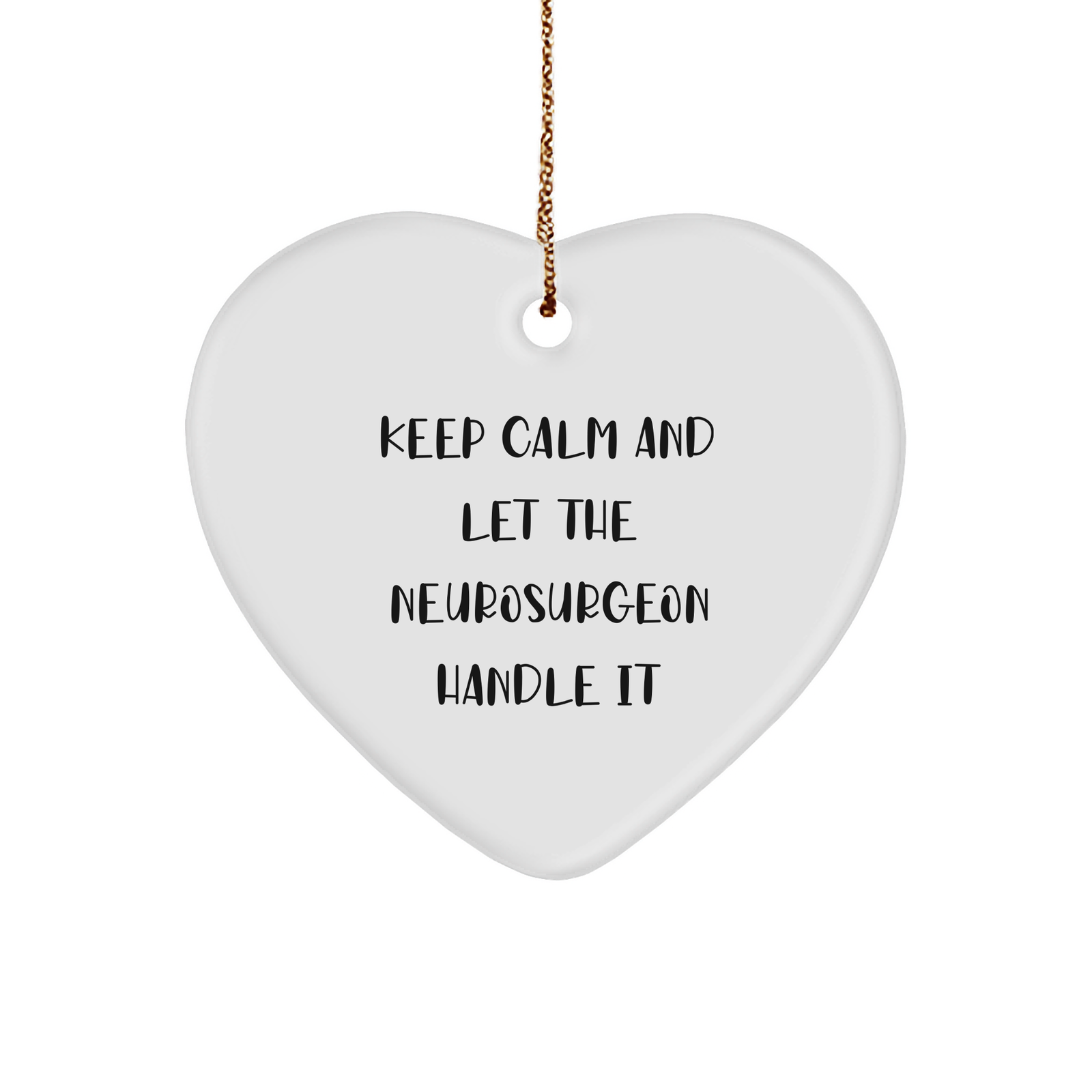 Neurosurgeon Heart Ornament Gifts from Men to Neurosurgeon, Funny Keep Calm And Let The Neurosurgeon Handle It Heart Ornament, Perfect for Christmas, Heart Ornament, Unique Gifts for Neurosurgeon - Image 1