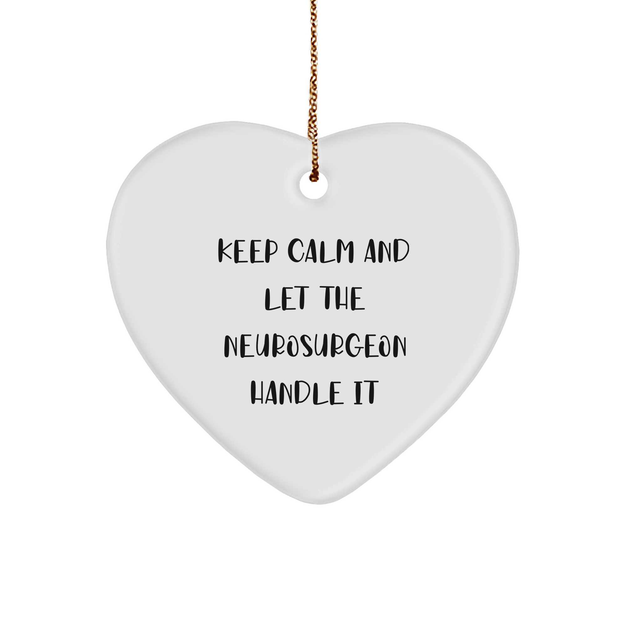 Neurosurgeon Heart Ornament Gifts from Men to Neurosurgeon, Funny Keep Calm And Let The Neurosurgeon Handle It Heart Ornament, Perfect for Christmas, Heart Ornament, Unique Gifts for Neurosurgeon - Image 1