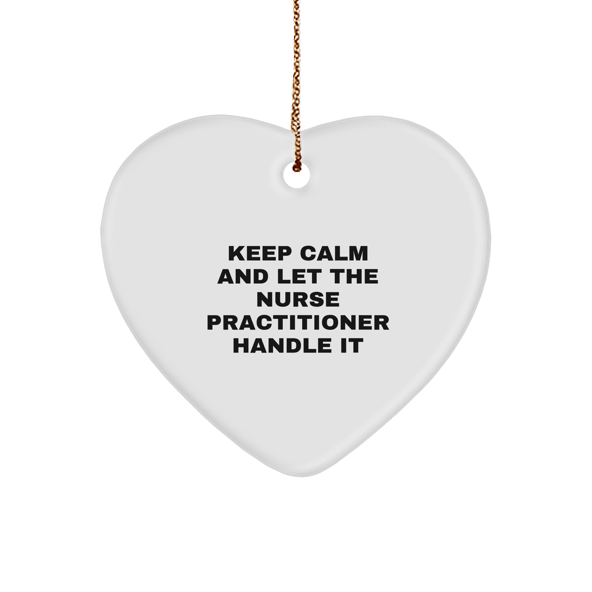 Keep Calm And Let The Nurse Practitioner Handle It, Heart Ornament for Christmas Unique Gifts from Friends to Nurse Practitioner, Inspirational Quote - Image 1