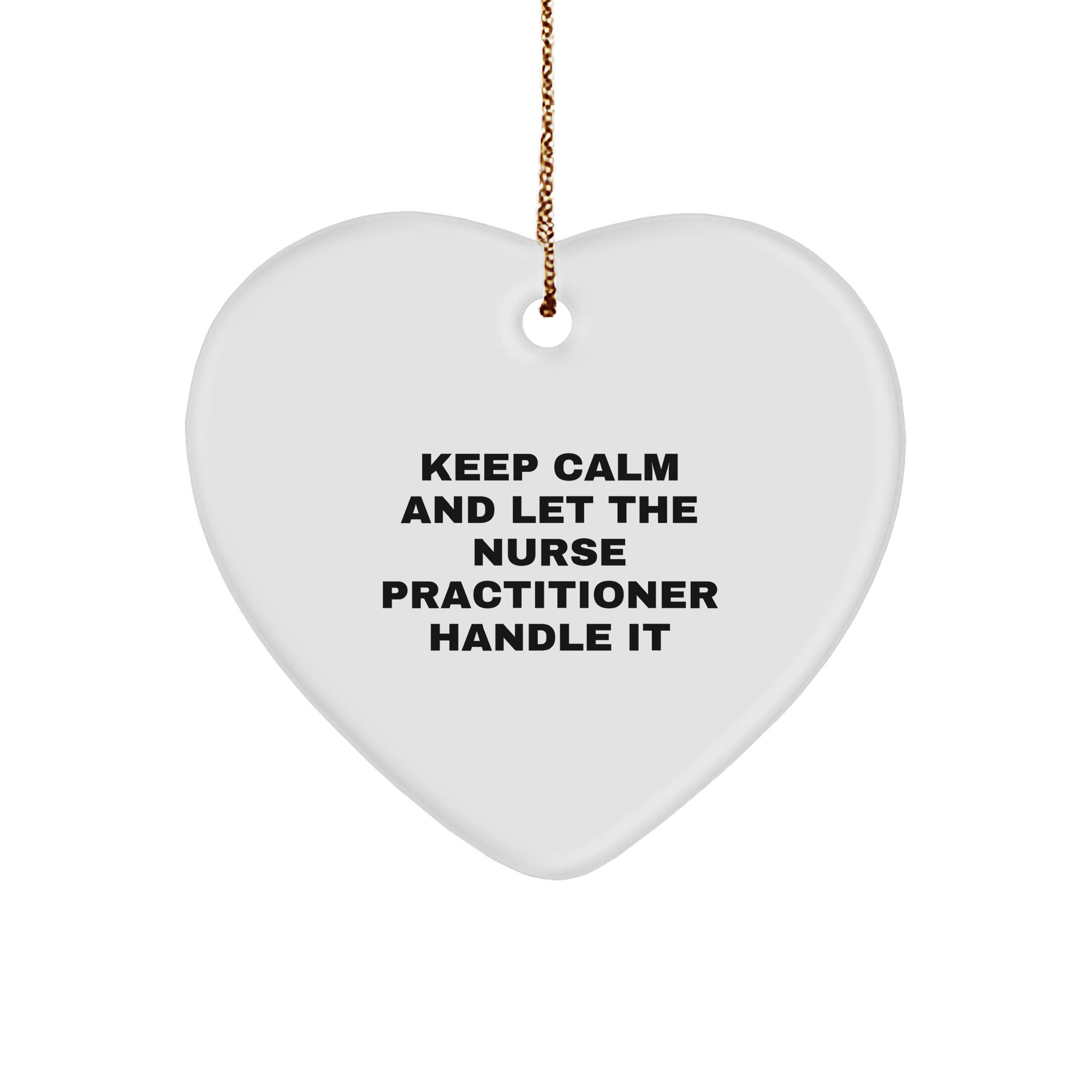 Keep Calm And Let The Nurse Practitioner Handle It, Heart Ornament for Christmas Unique Gifts from Friends to Nurse Practitioner, Inspirational Quote - Image 1
