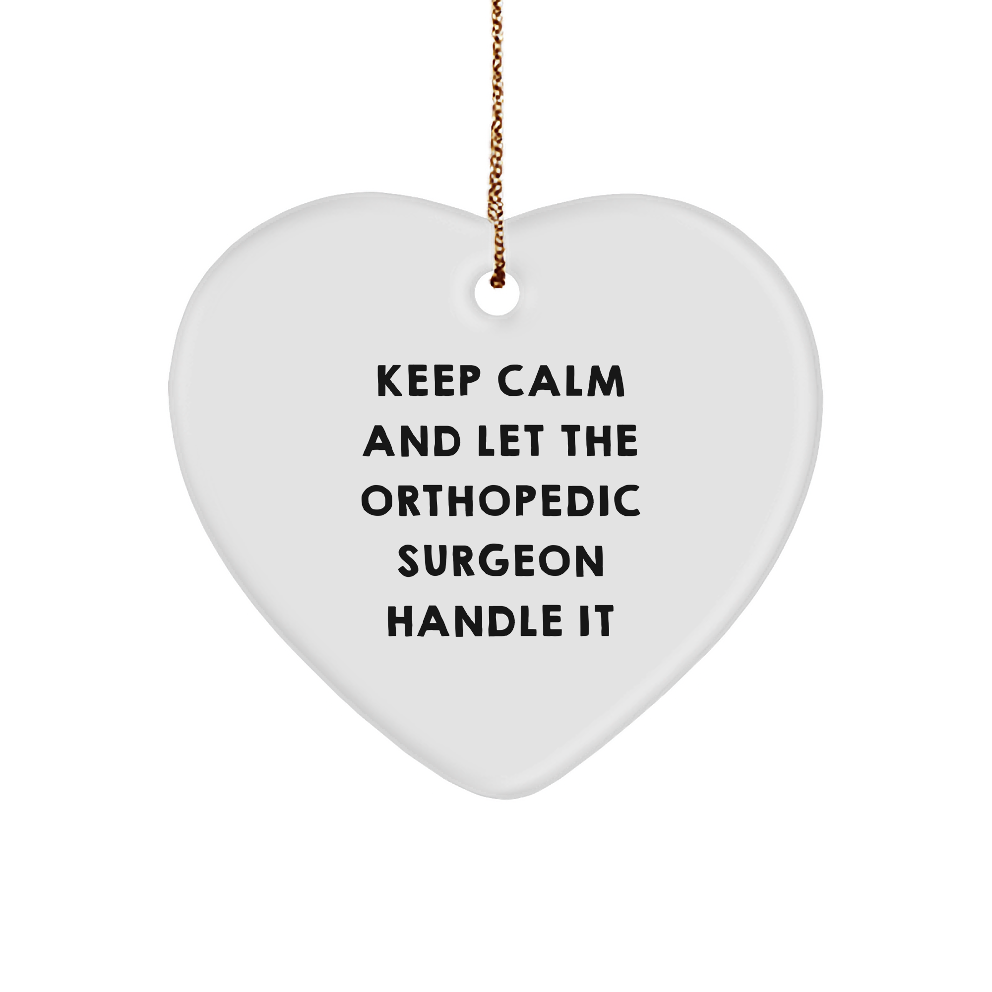 Keep Calm And Let The Orthopedic Surgeon Handle It White Heart Ornament Gifts for Orthopedic Surgeon from Men to Women Friends Coworkers Family Christmas Unique Gifts - Image 1