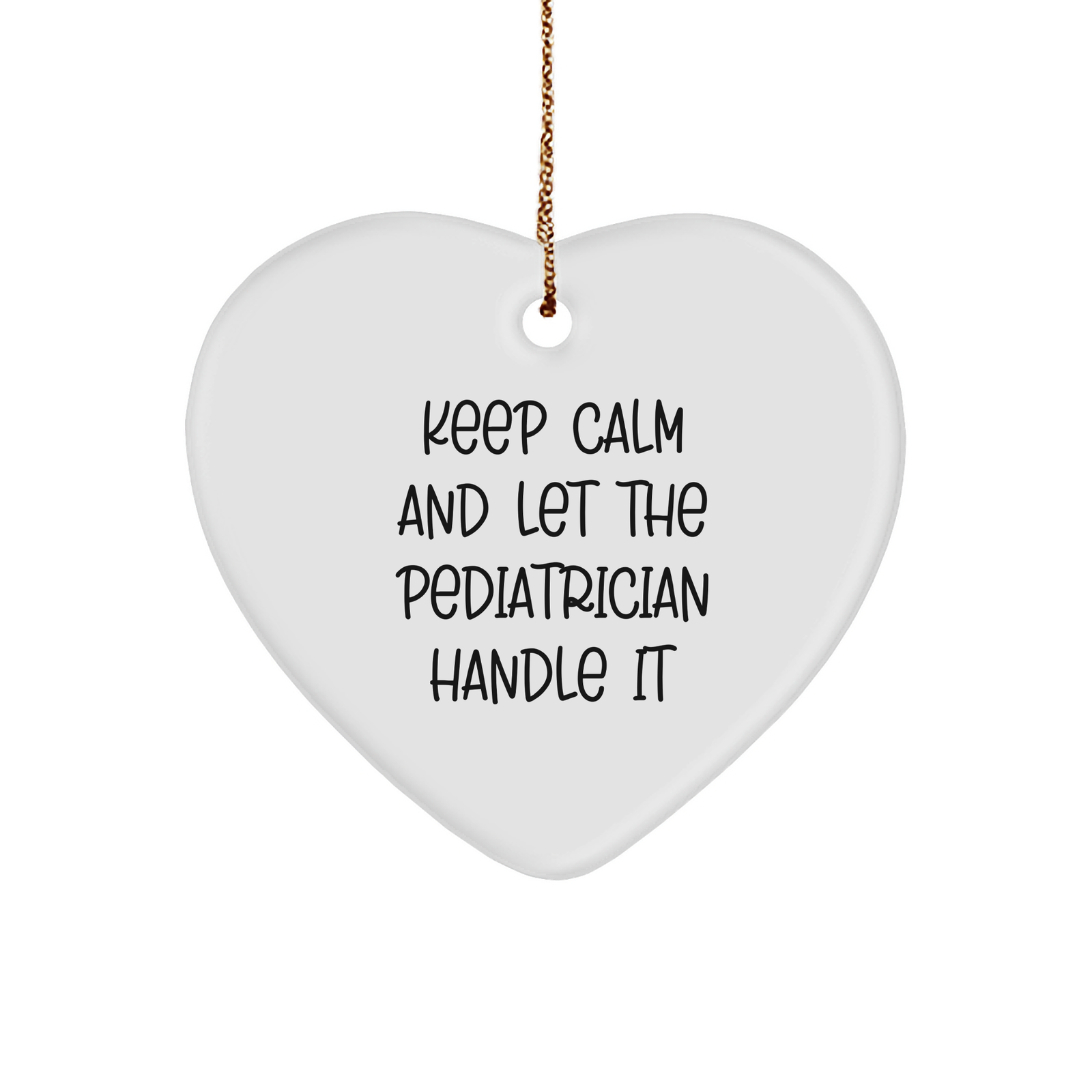 Pediatrician Humor Gift for Christmas - Keep Calm and Let the Pediatrician Handle It - Funny Heart Ornament for Home Decor and Stress Relief, Gifts for Parents and Doctors - Image 1