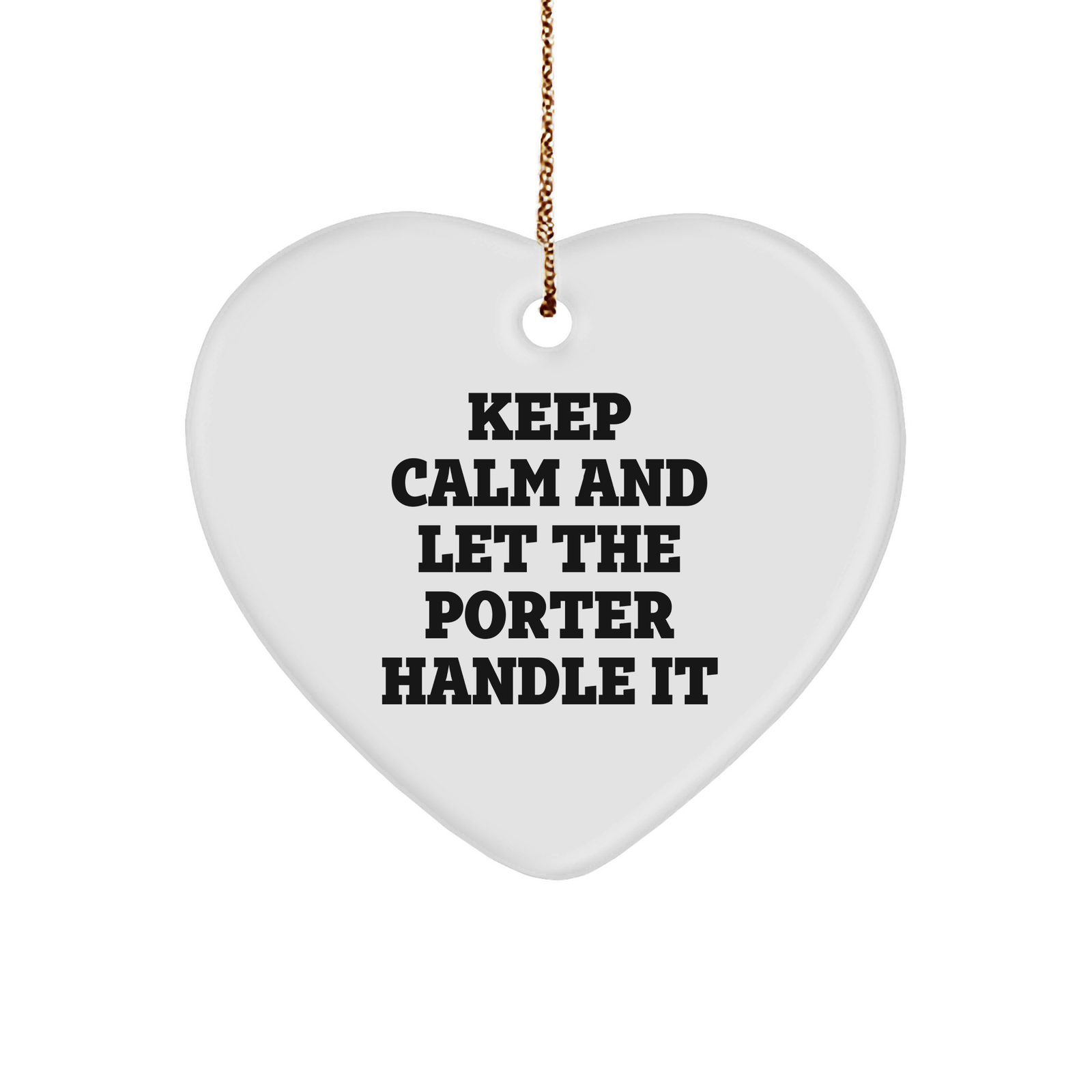 Keep Calm and Let the Porter Handle It, Heart Shaped Porter Gift, Perfect Christmas Ornament for Porter Lovers, Gifts from Men to Porter, Porter Family Unique Gift - Image 1