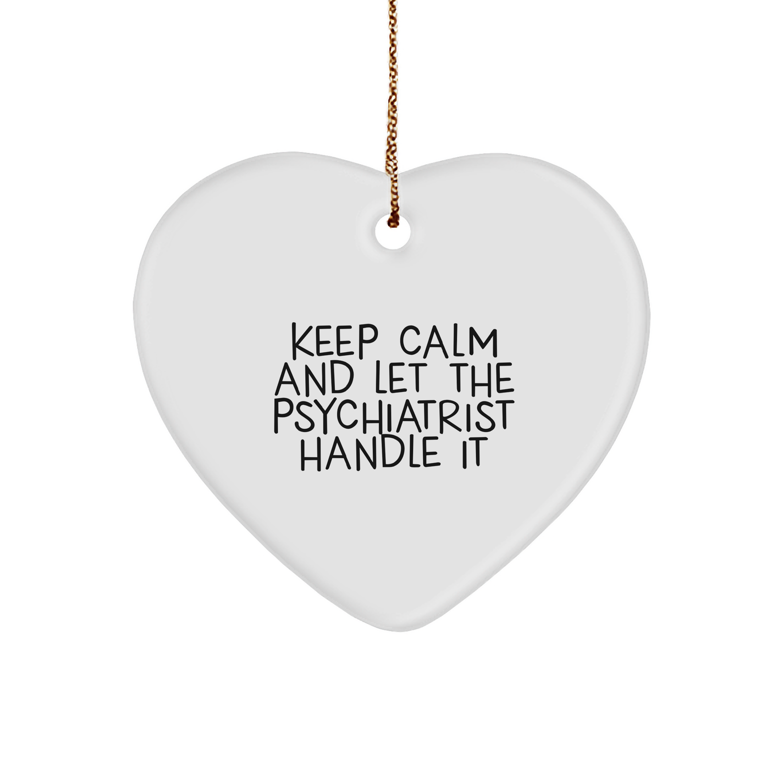 Keep Calm And Let The Psychiatrist Handle It, Christmas Unique Gifts from Men to Psychiatrist, Heart Ornament for Stress-Free Decorating, Unique Gifts for Women, Funny Quote, Inspirational Gift - Image 1