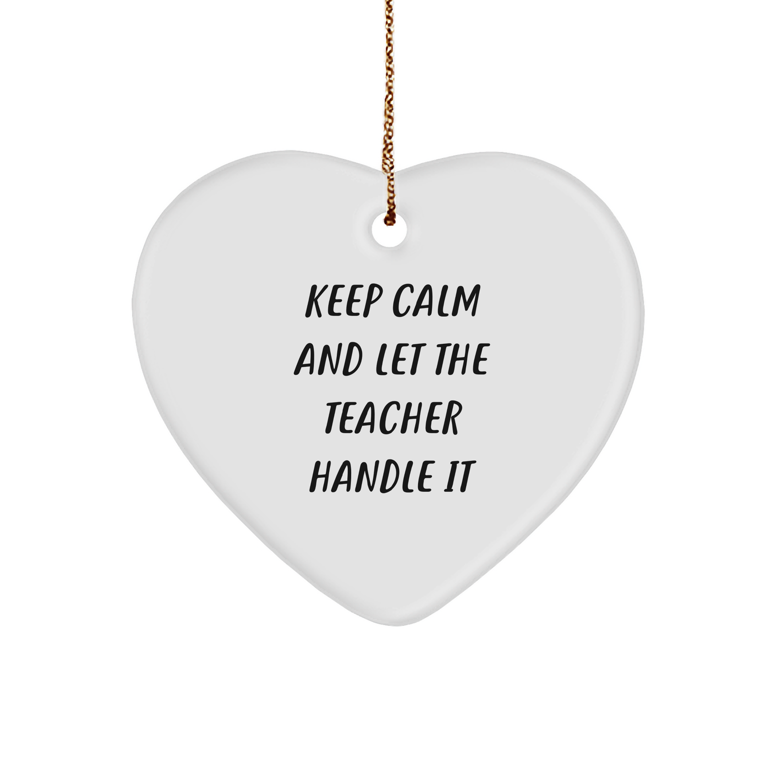Funny Teacher Heart Ornament, Keep Calm And Let The Teacher Handle It, Christmas Unique Gifts from Friends to Teacher, 1 of 1 Unique Gift - Image 1