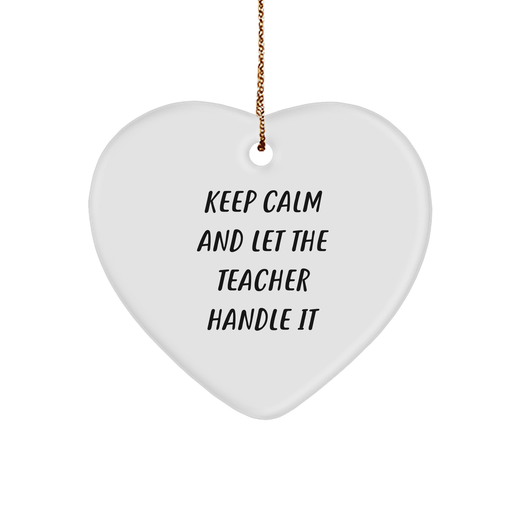 Funny Teacher Heart Ornament, Keep Calm And Let The Teacher Handle It, Christmas Unique Gifts from Friends to Teacher, 1 of 1 Unique Gift - Image 1