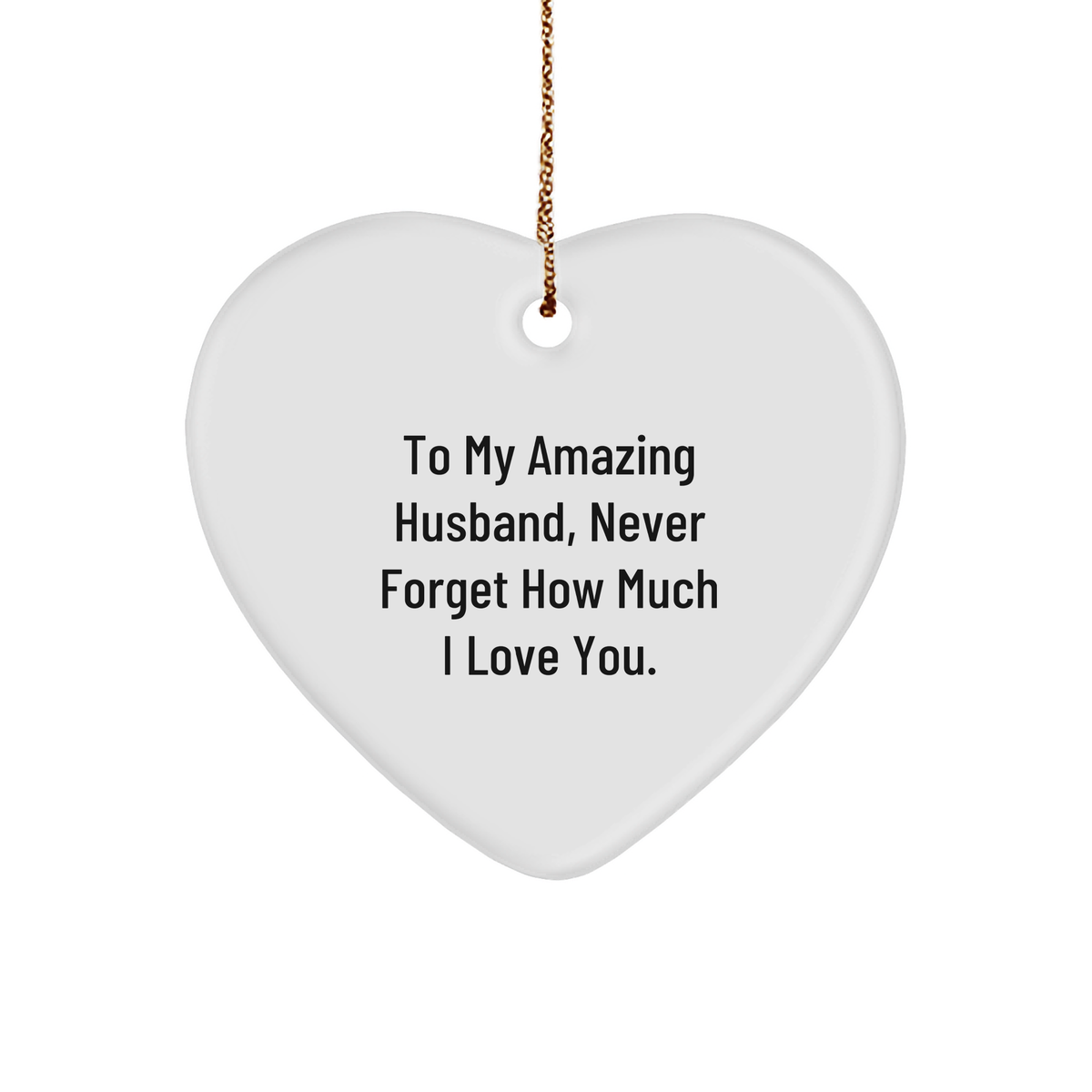 Husband Heart Ornament Gift for Christmas, 'To My Amazing Husband, Never Forget How Much I Love You.' White Sturdy MDF Ornament with Gold Tone String, Husband Gifts from Men - Image 1