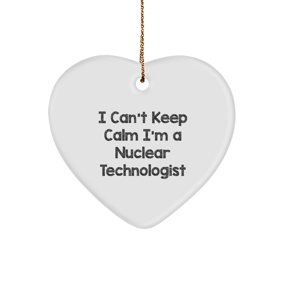 I Can&#39;t Keep Calm I&#39;m A Nuclear Technologist Funny Heart Ornament Gifts from Friends to Coworkers for Christmas - Image 1