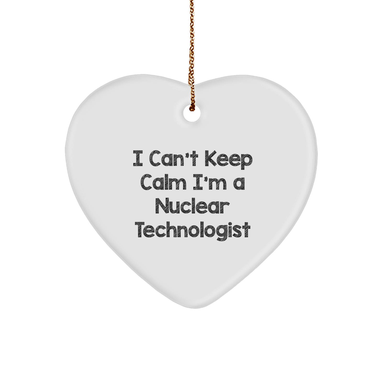 I Can't Keep Calm I'm A Nuclear Technologist Funny Heart Ornament Gifts from Friends to Coworkers for Christmas - Image 1