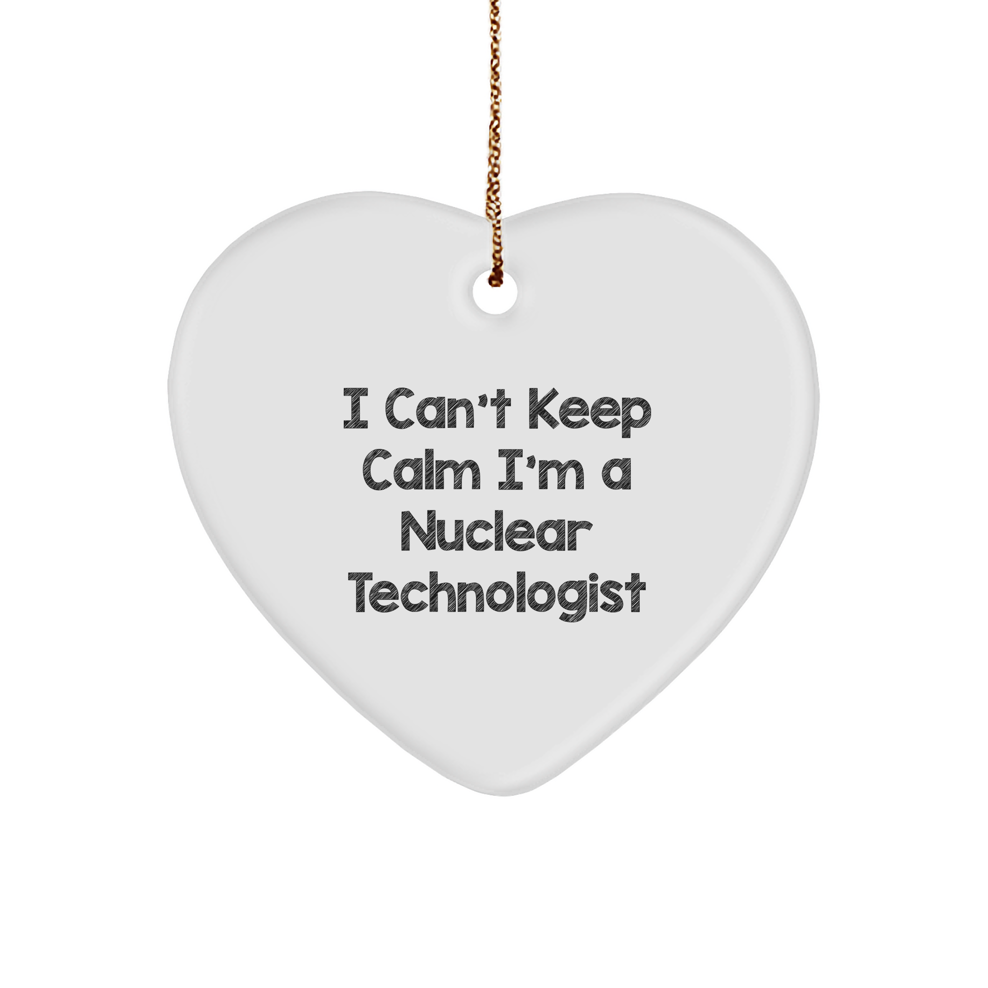 I Can't Keep Calm I'm A Nuclear Technologist Funny Heart Ornament Gifts from Friends to Coworkers for Christmas - Image 1