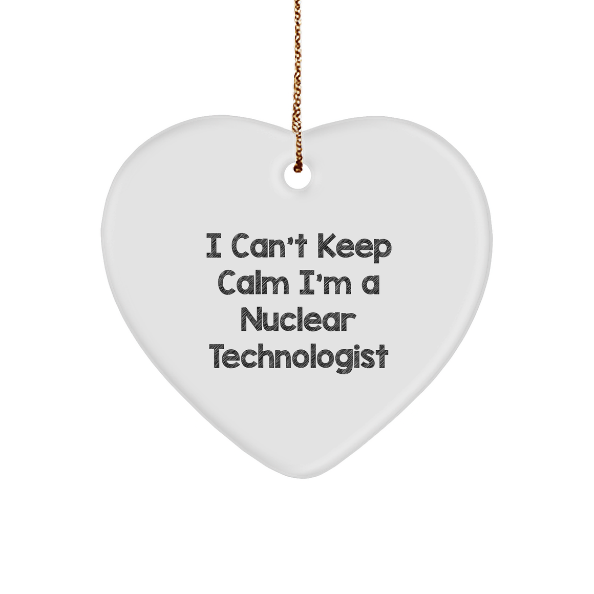 I Can't Keep Calm I'm A Nuclear Technologist Funny Heart Ornament Gifts from Friends to Coworkers for Christmas - Image 1