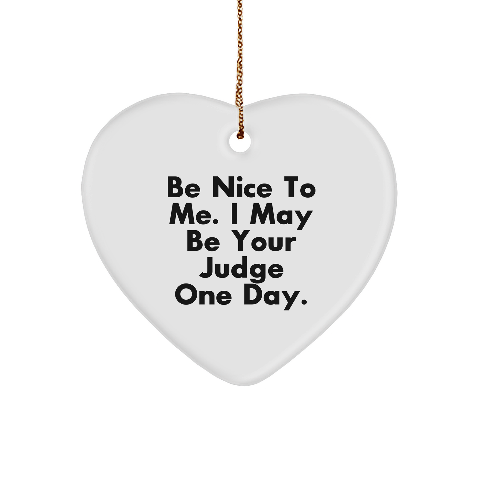 Be Nice To Me Judge Gifts, Heart Ornament for Judge, Funny Judge Quote Christmas Decorations, Gifts from Family for Judge, Judge Ornament - Image 1