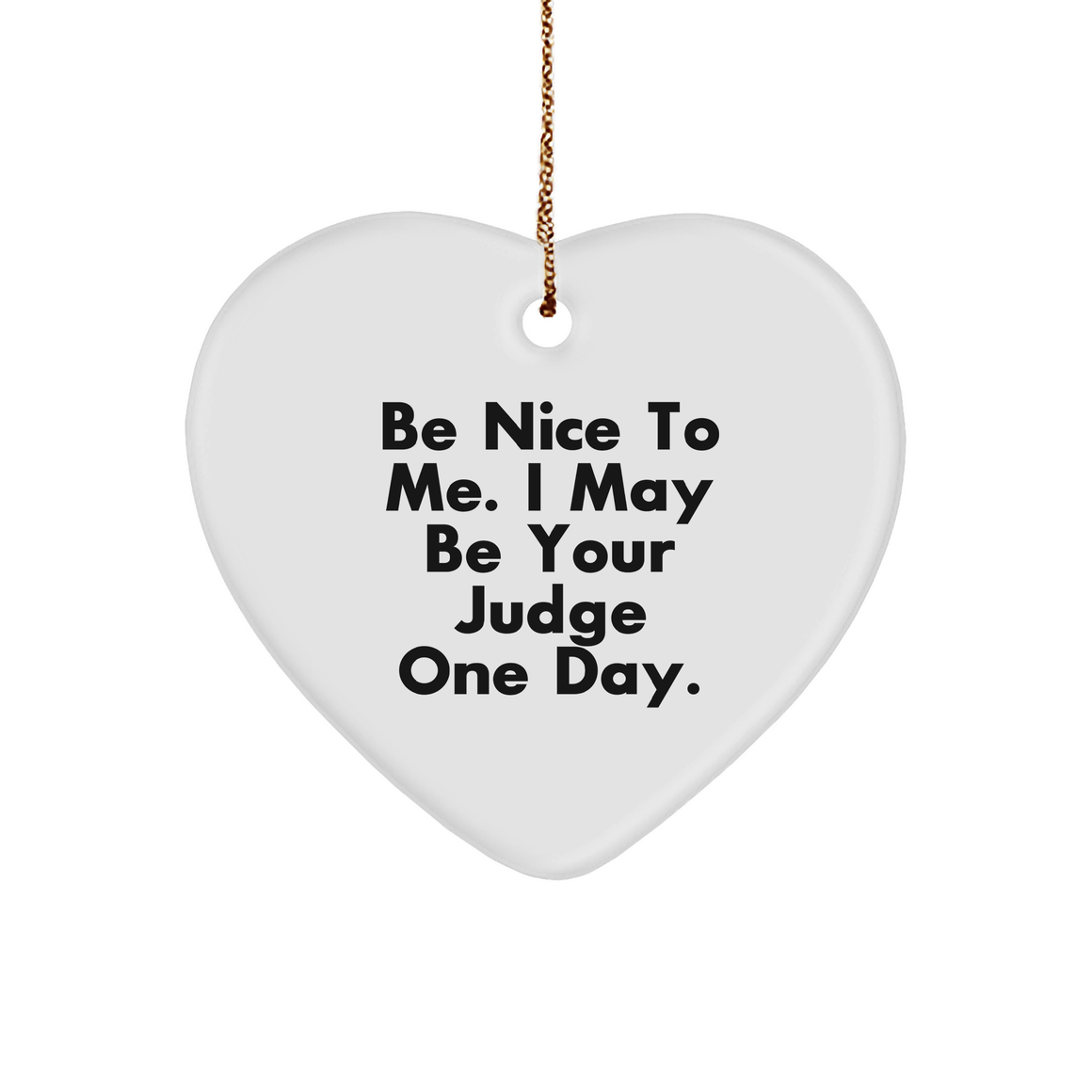 Be Nice To Me Judge Gifts, Heart Ornament for Judge, Funny Judge Quote Christmas Decorations, Gifts from Family for Judge, Judge Ornament - Image 1