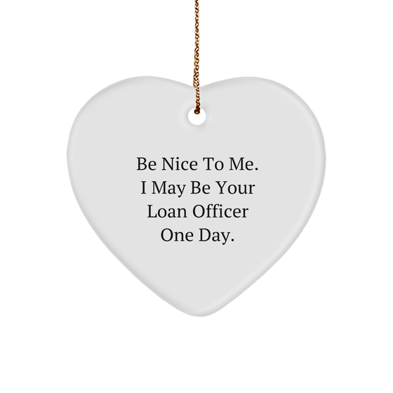 Be Nice To Me Funny Loan Officer Gift Heart Ornament For Christmas Unique Gifts From Friends To Loan Officer Colleagues Or Clients - Image 1