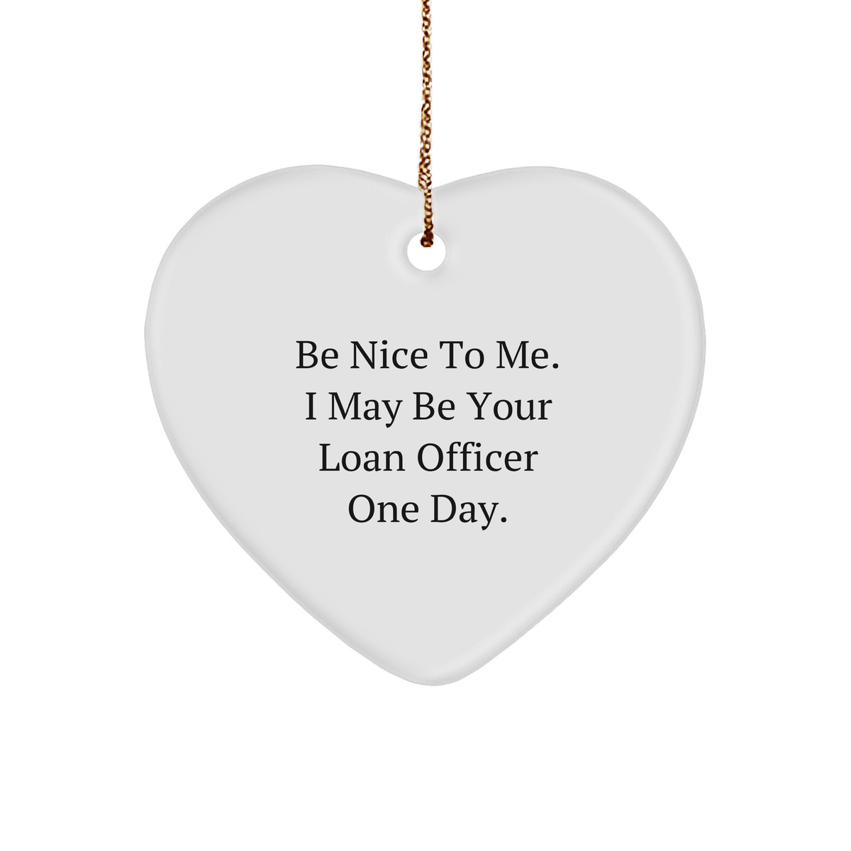 Be Nice To Me Funny Loan Officer Gift Heart Ornament For Christmas Unique Gifts From Friends To Loan Officer Colleagues Or Clients - Image 1