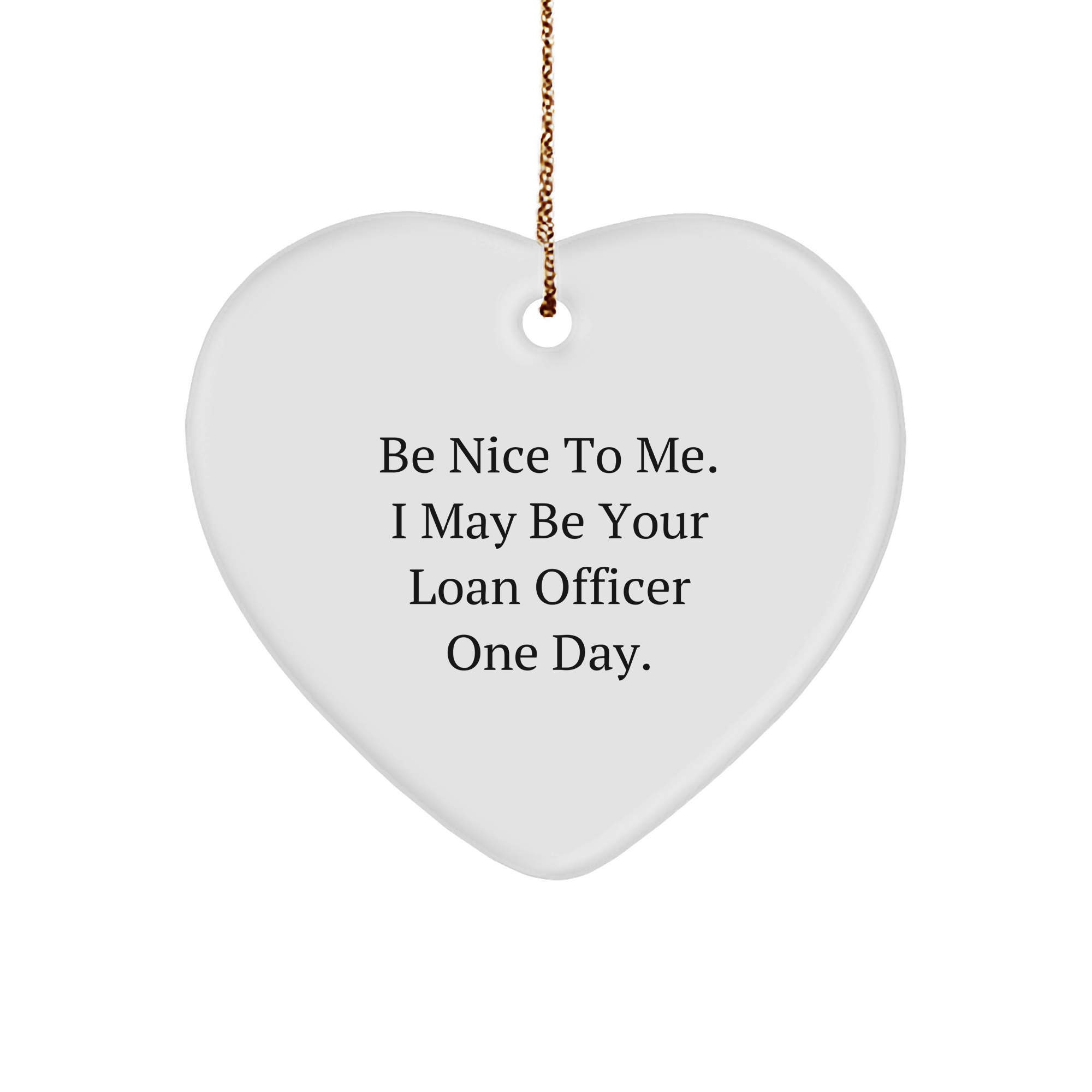 Be Nice To Me Funny Loan Officer Gift Heart Ornament For Christmas Unique Gifts From Friends To Loan Officer Colleagues Or Clients - Image 1