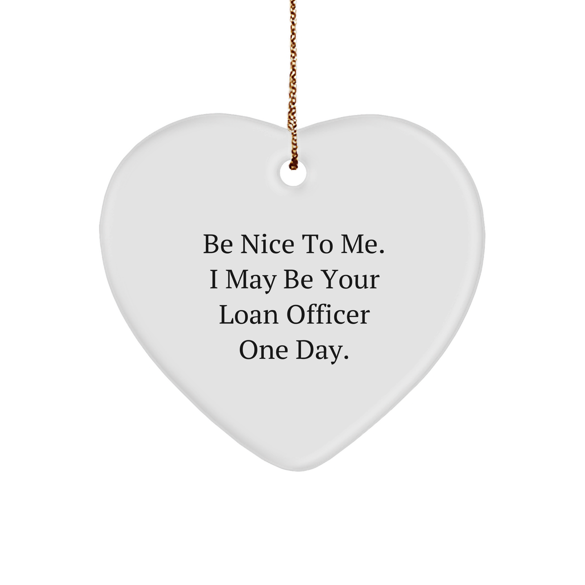 Be Nice To Me Funny Loan Officer Gift Heart Ornament For Christmas Unique Gifts From Friends To Loan Officer Colleagues Or Clients - Image 1