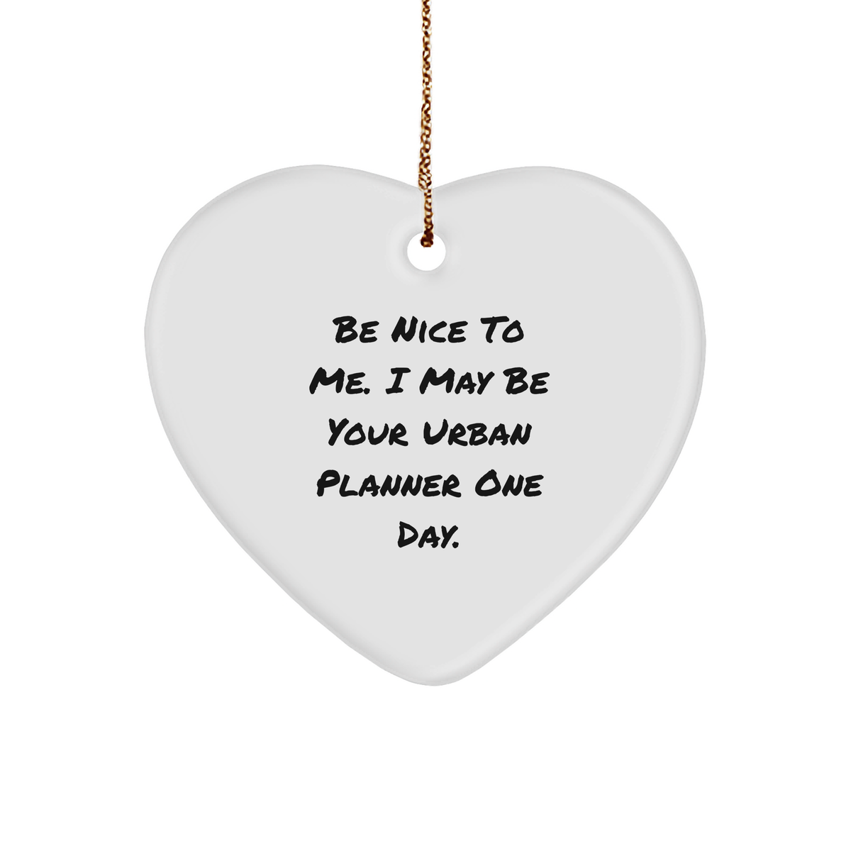 Funny Urban Planner Gifts, &#39;Be Nice To Me. I May Be Your Urban Planner One Day.&#39; Heart Ornament for Men, Women, Friends, Family - Christmas Unique Gifts - Image 1