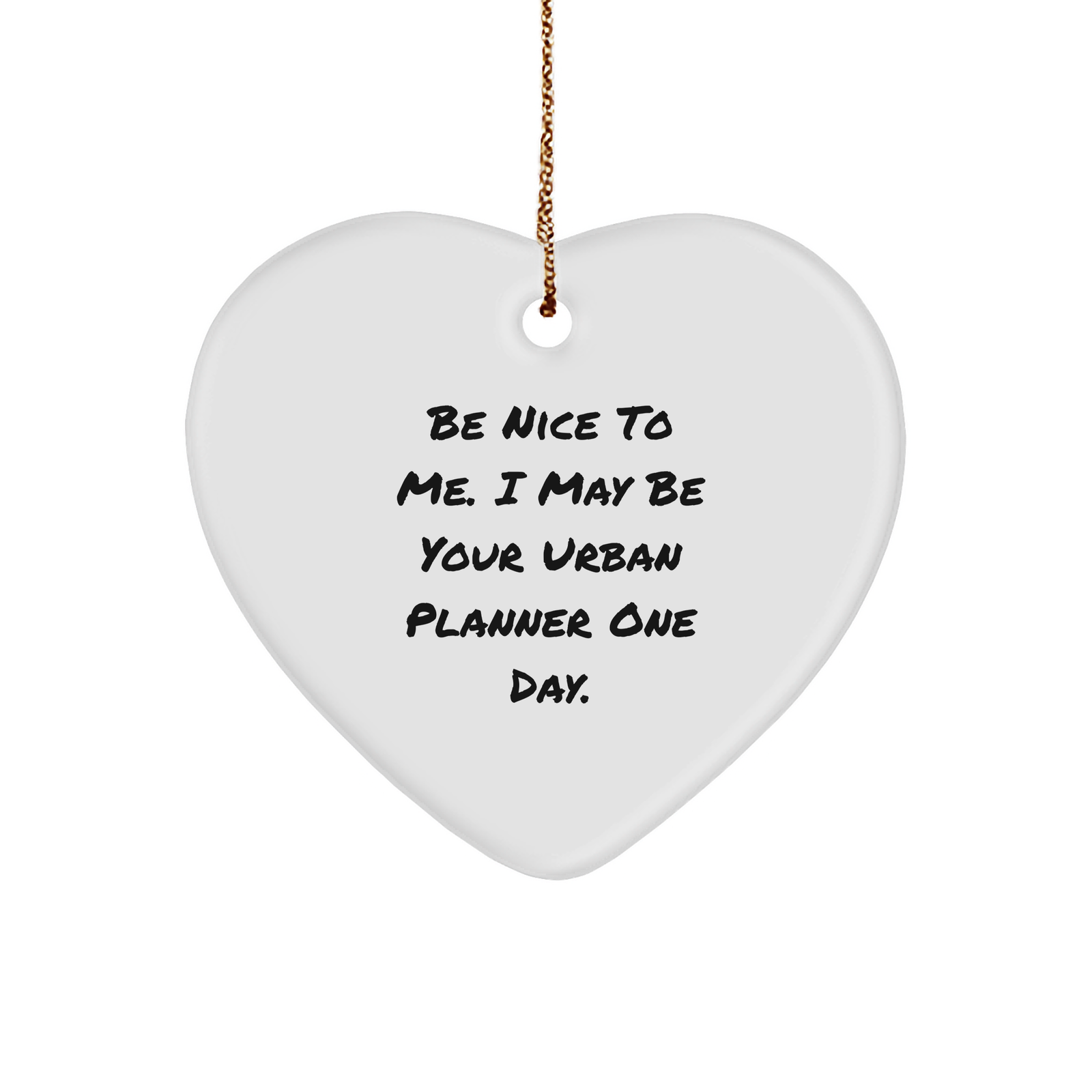 Funny Urban Planner Gifts, 'Be Nice To Me. I May Be Your Urban Planner One Day.' Heart Ornament for Men, Women, Friends, Family - Christmas Unique Gifts - Image 1